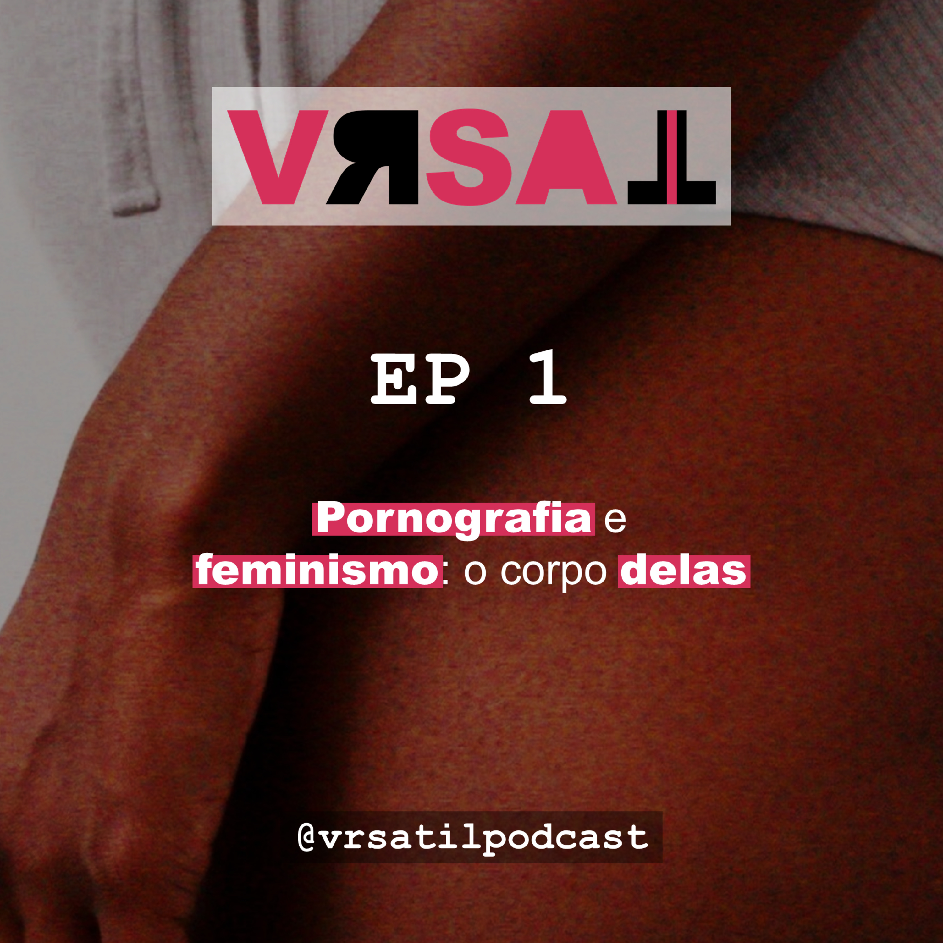 [Ep 1 - VRSATIL, o Podcast!] Pornô feminista: o corpo delas