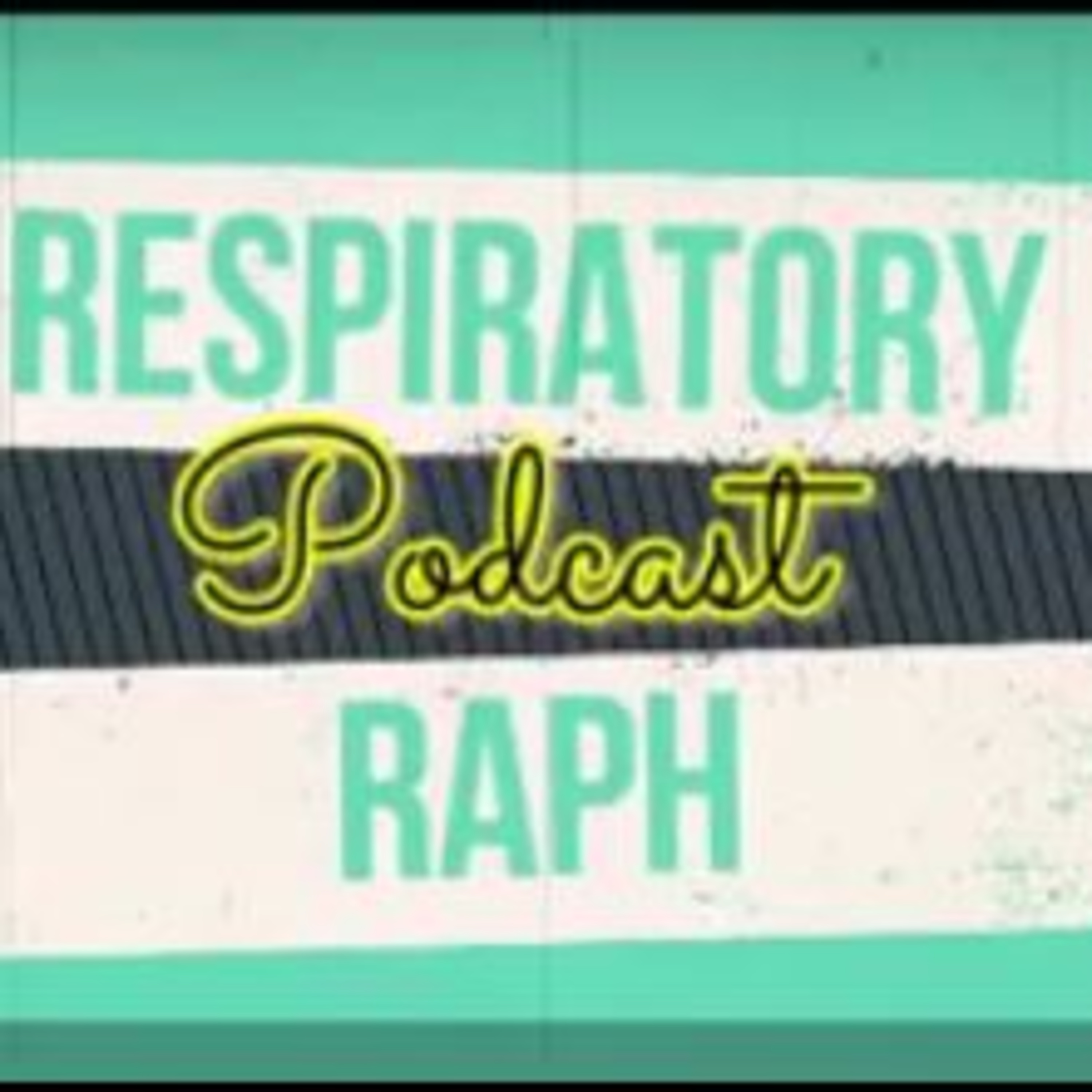 RESPIRATORY RAPH PODCAST