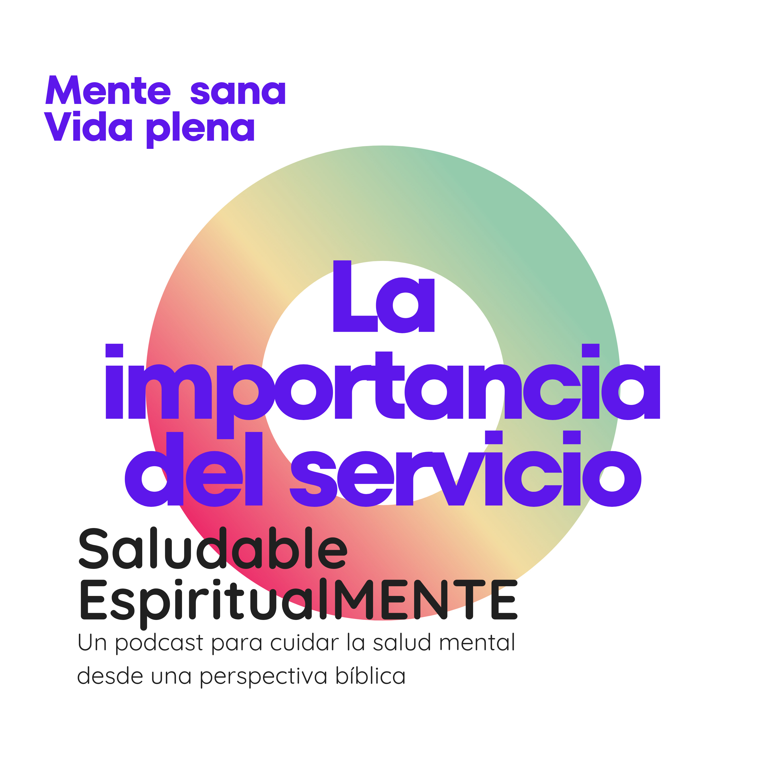 ¿Qué puedes hacer por los demás? > La importancia del servicio | Mente Sana, Vida Plena episode artwork