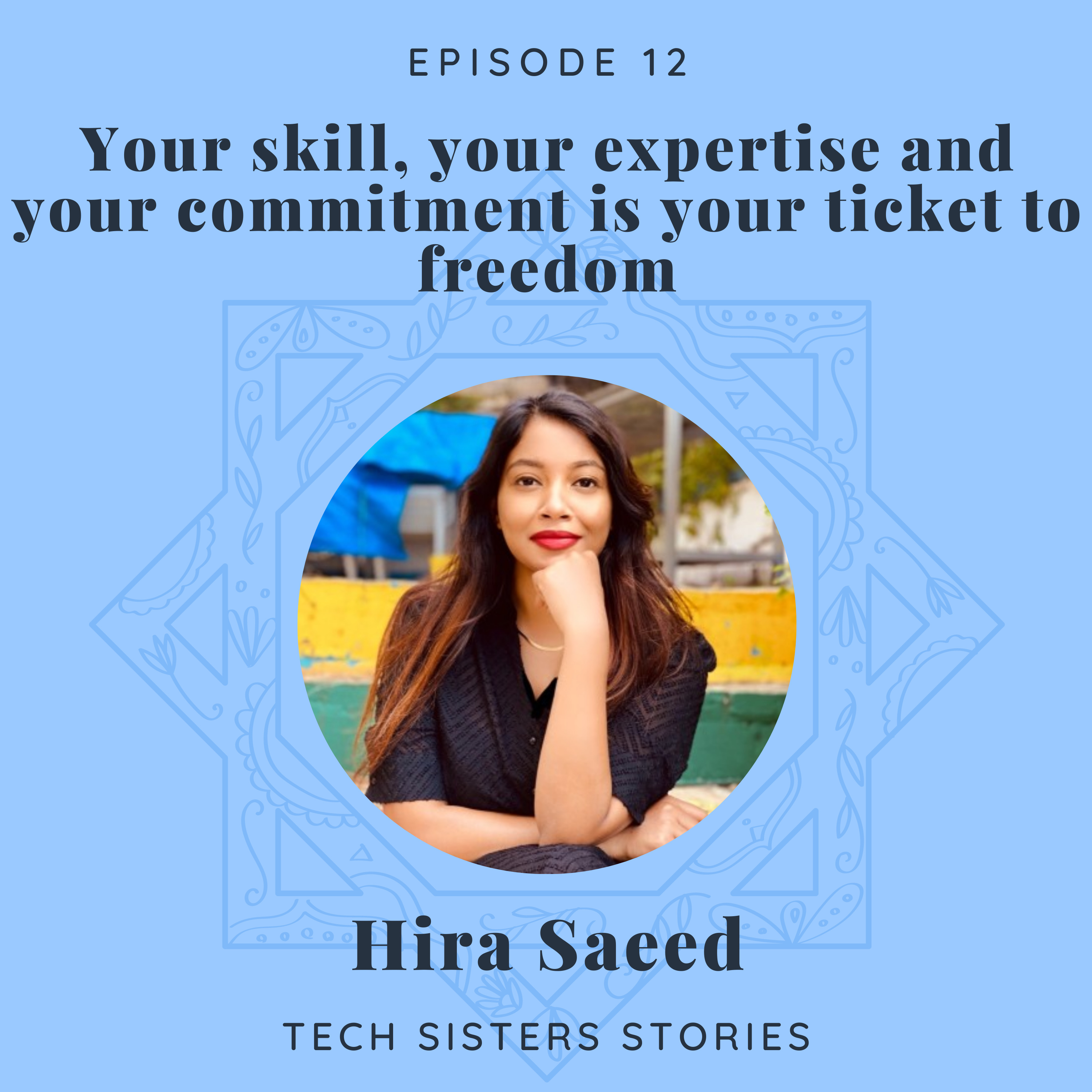 Hira Saeed - Your skill, your expertise, and your commitment are your tickets to freedom
