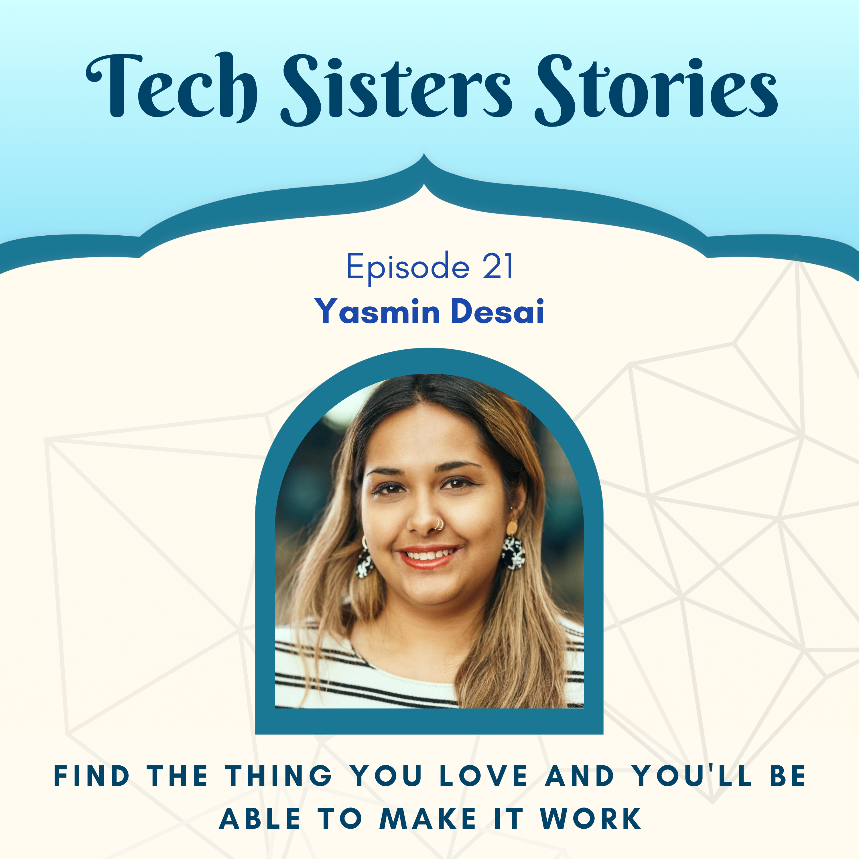 Yasmin Desai - Find the thing you love and you'll be able to make it work