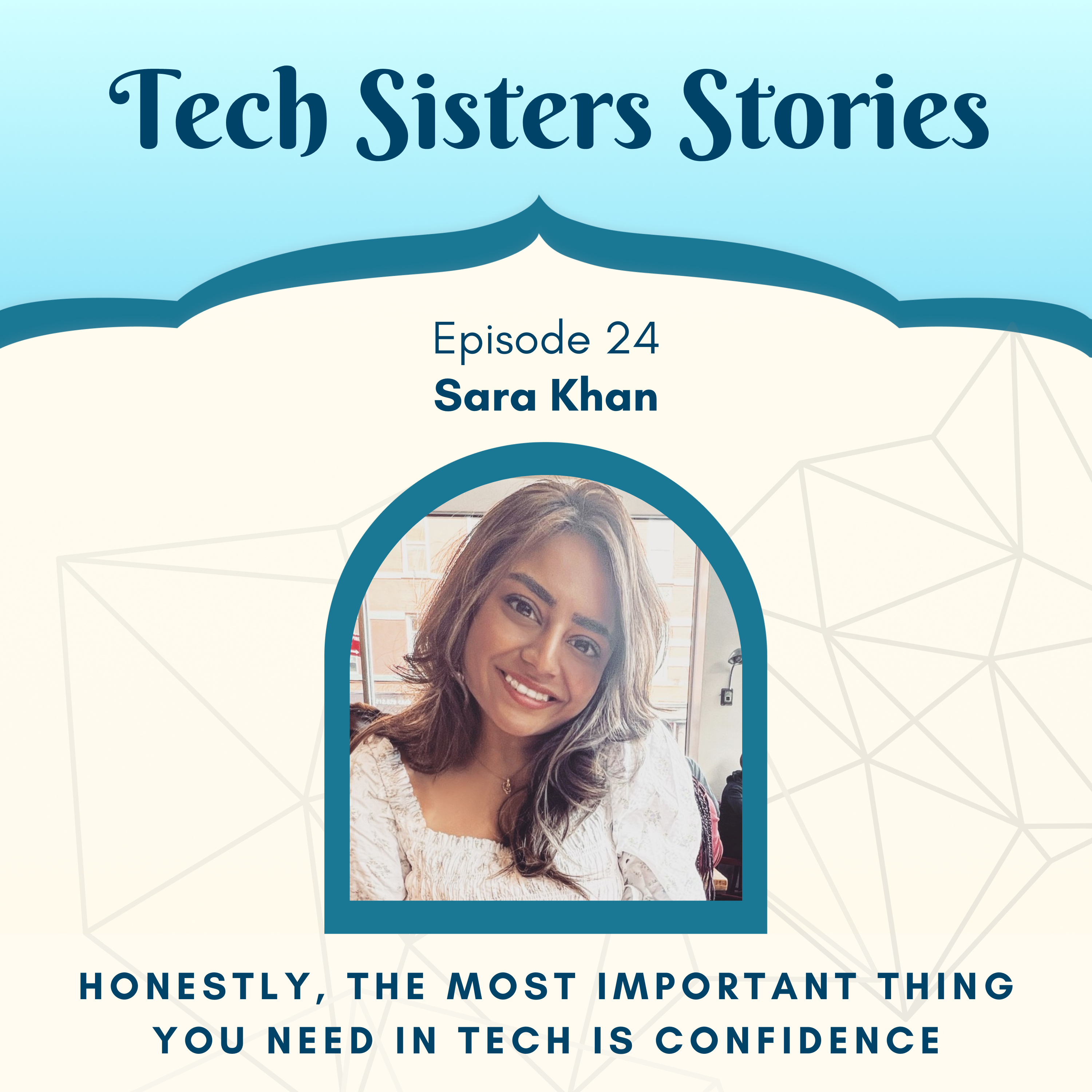 Sara Khan - The most important thing you need in tech is confidence episode artwork