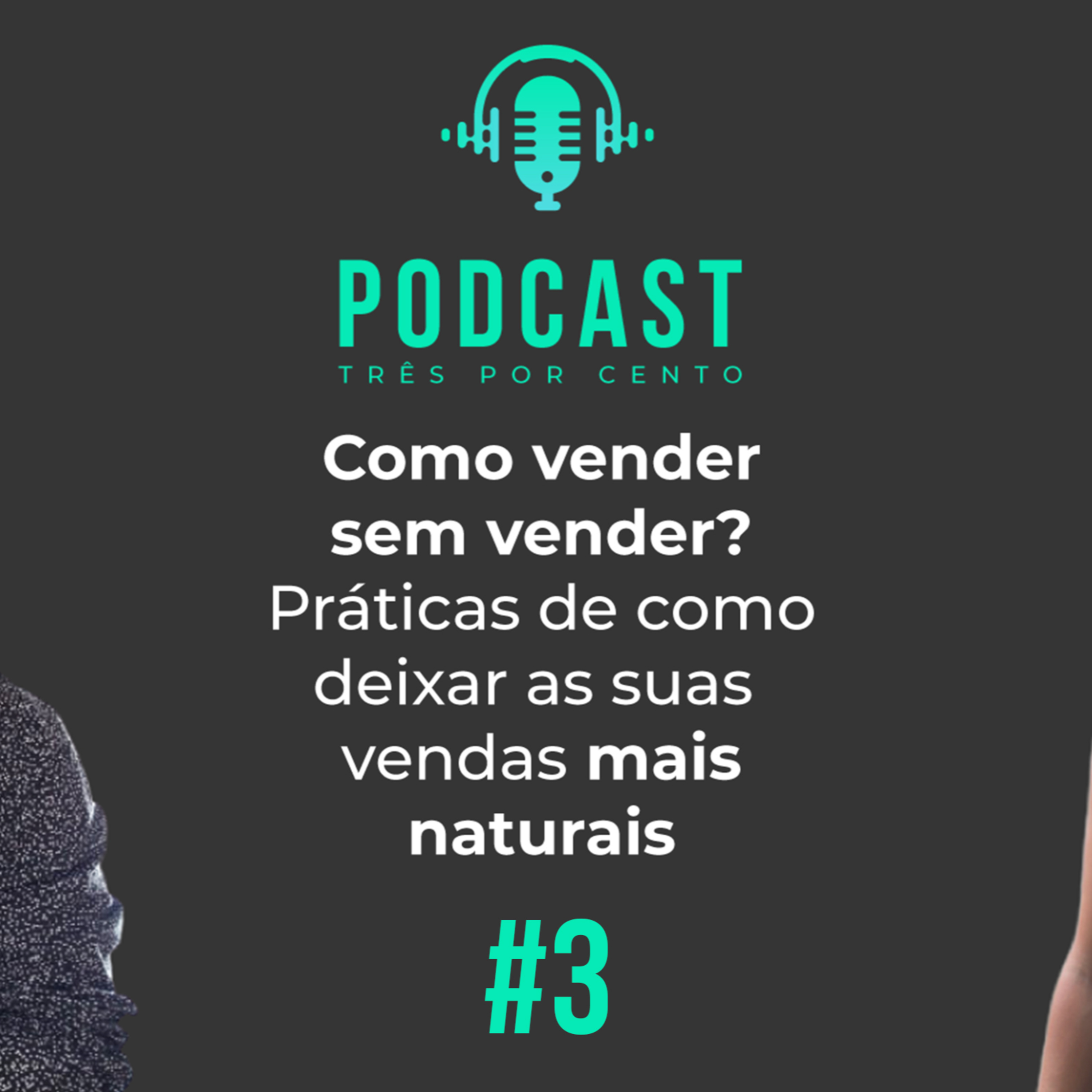 Podcast 3% #03 - Como Vender Sem Vender? Práticas de como deixar suas vendas mais naturais episode artwork