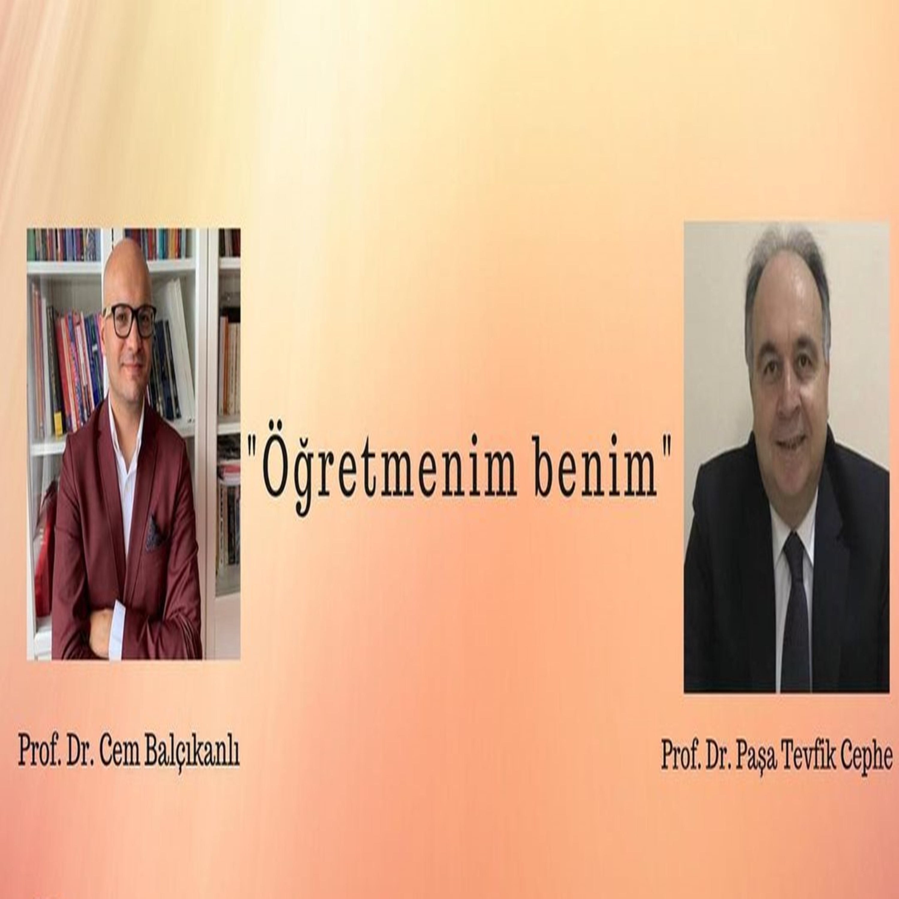 "Öğretmenim Benim" Prof. Dr. Paşa Tevfik Cephe & Prof. Dr. Cem Balçıkanlı episode artwork