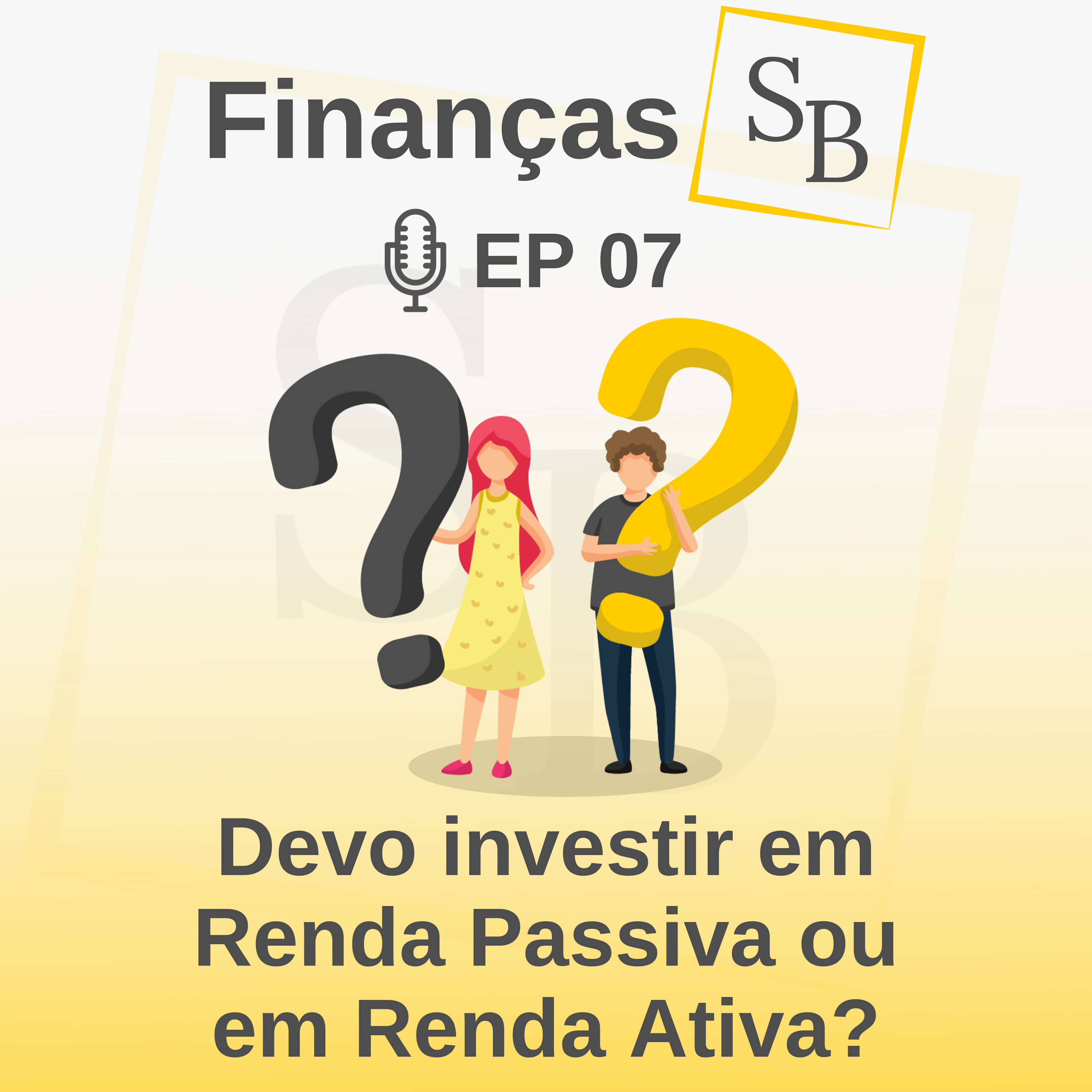 SB 07 - Devo investir em Renda Passiva ou Renda Ativa?