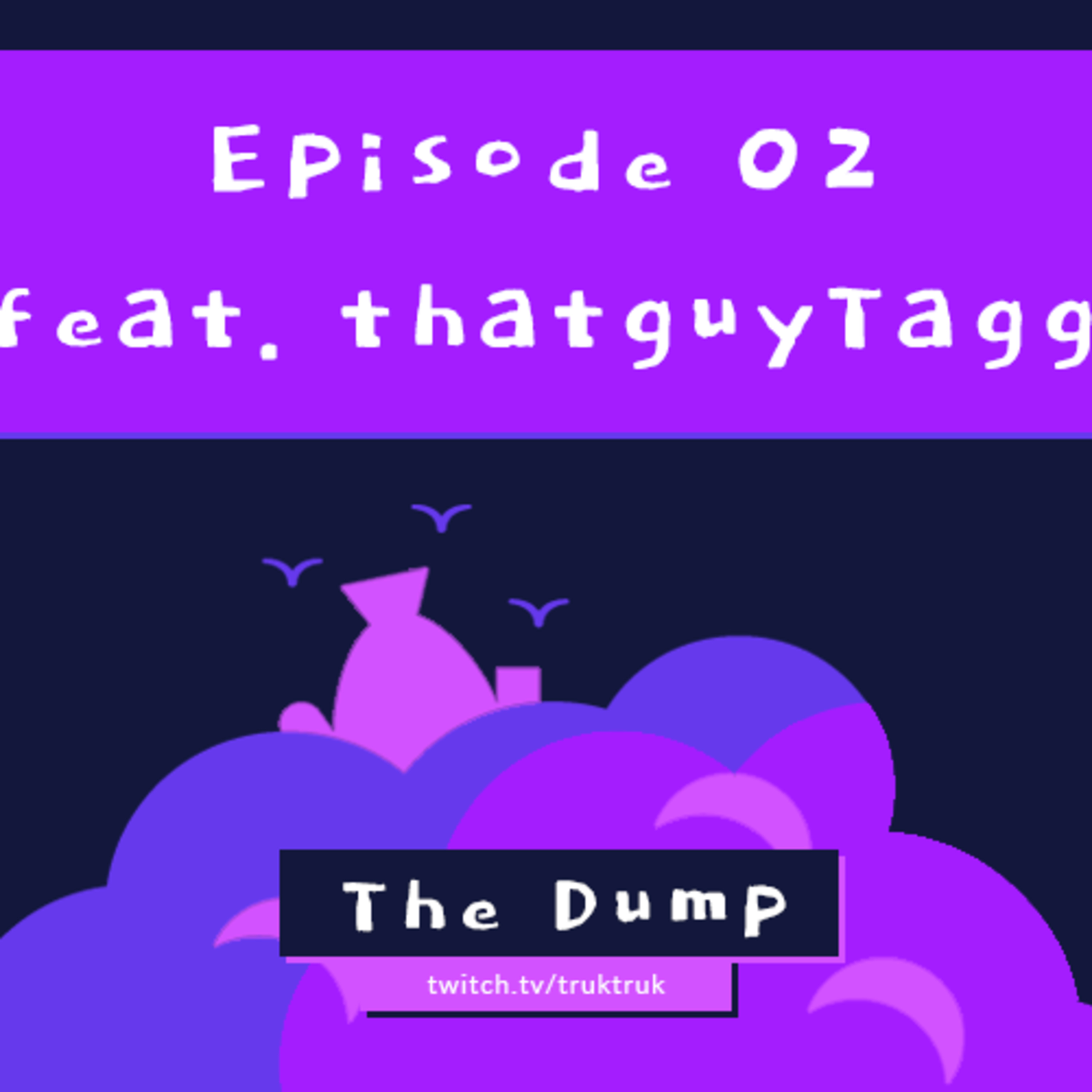 The Dump #02 feat. thatguyTagg episode artwork
