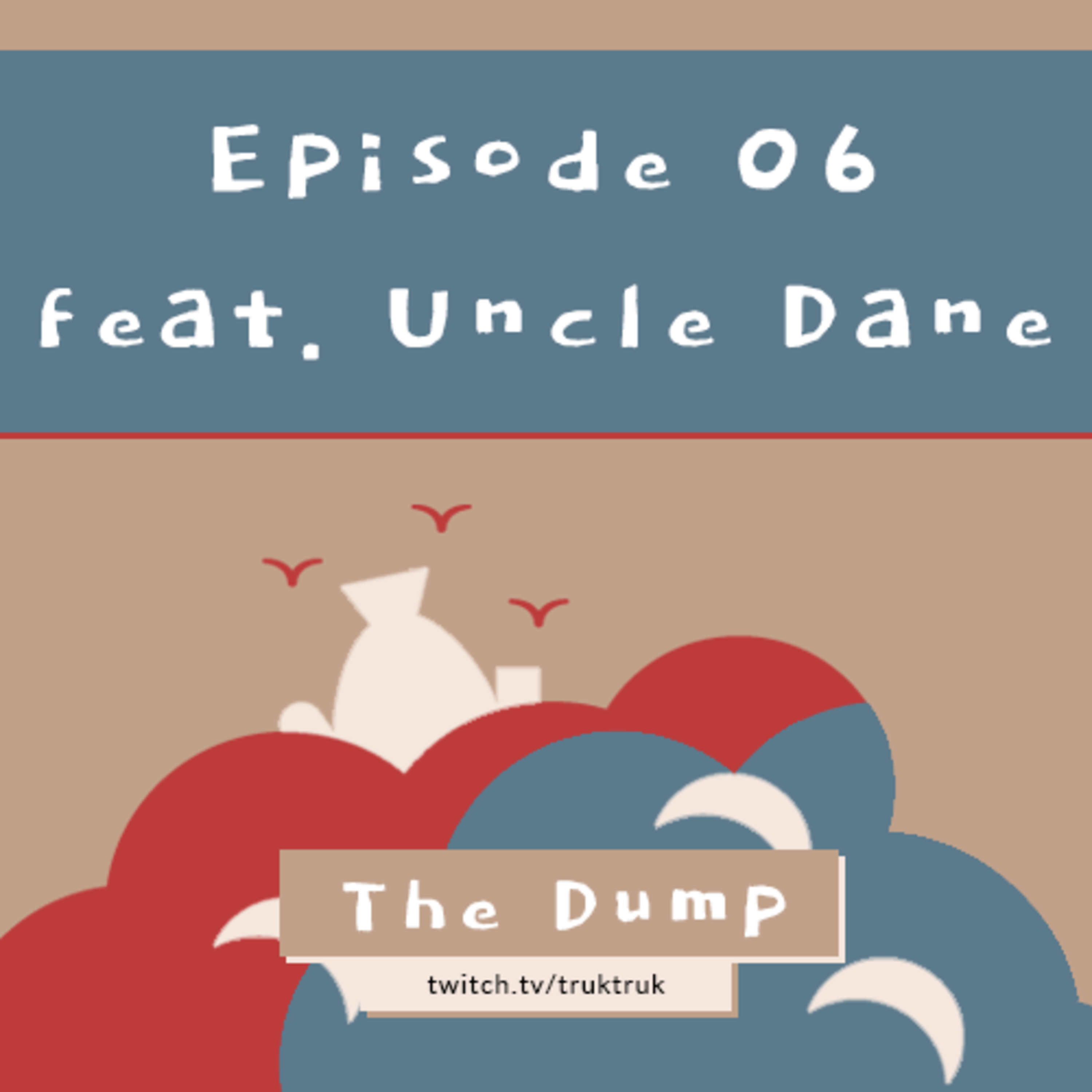 The Dump #06 feat. Uncle Dane episode artwork