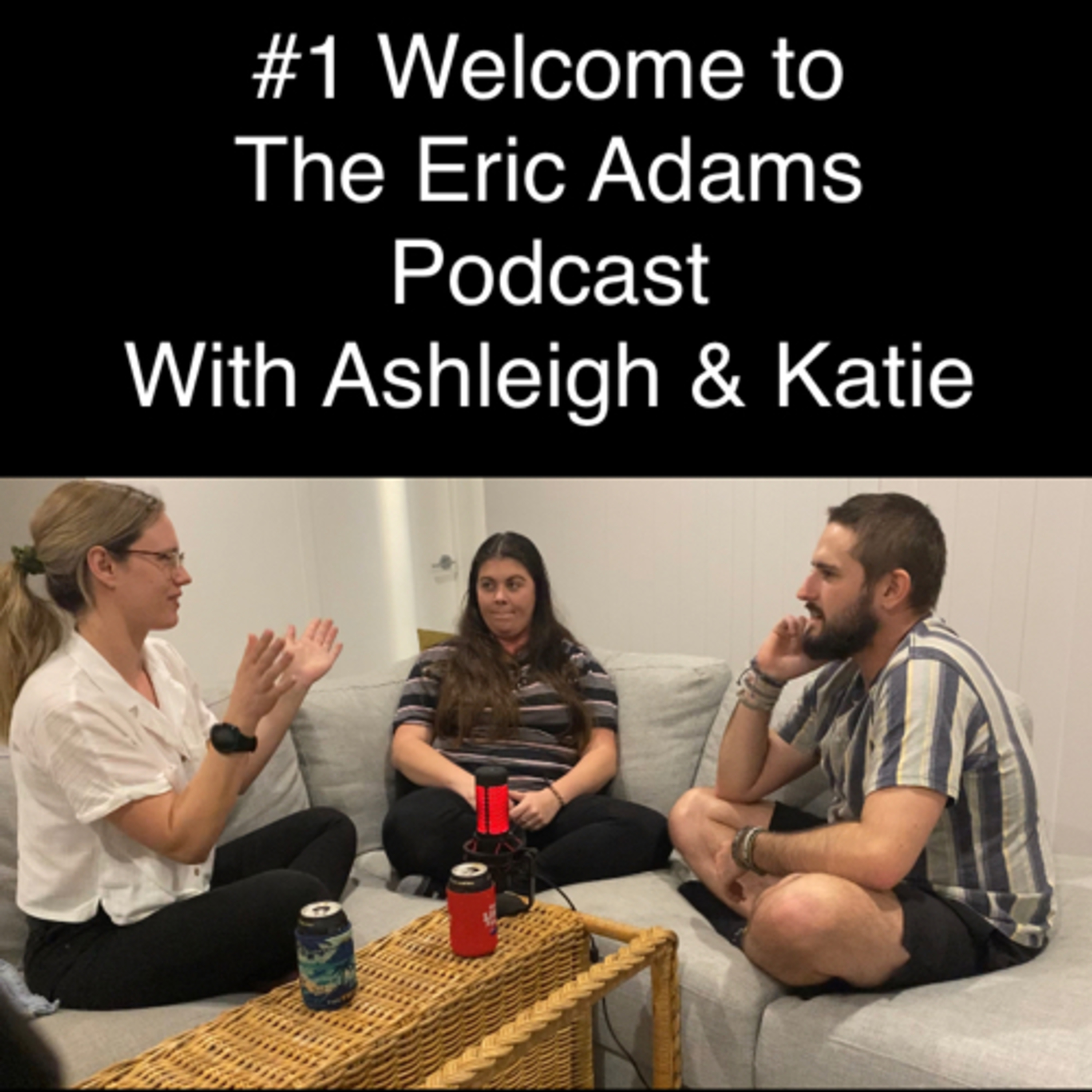 #1 Welcome to The Eric Adams Podcast with Ashleigh & Katie episode artwork