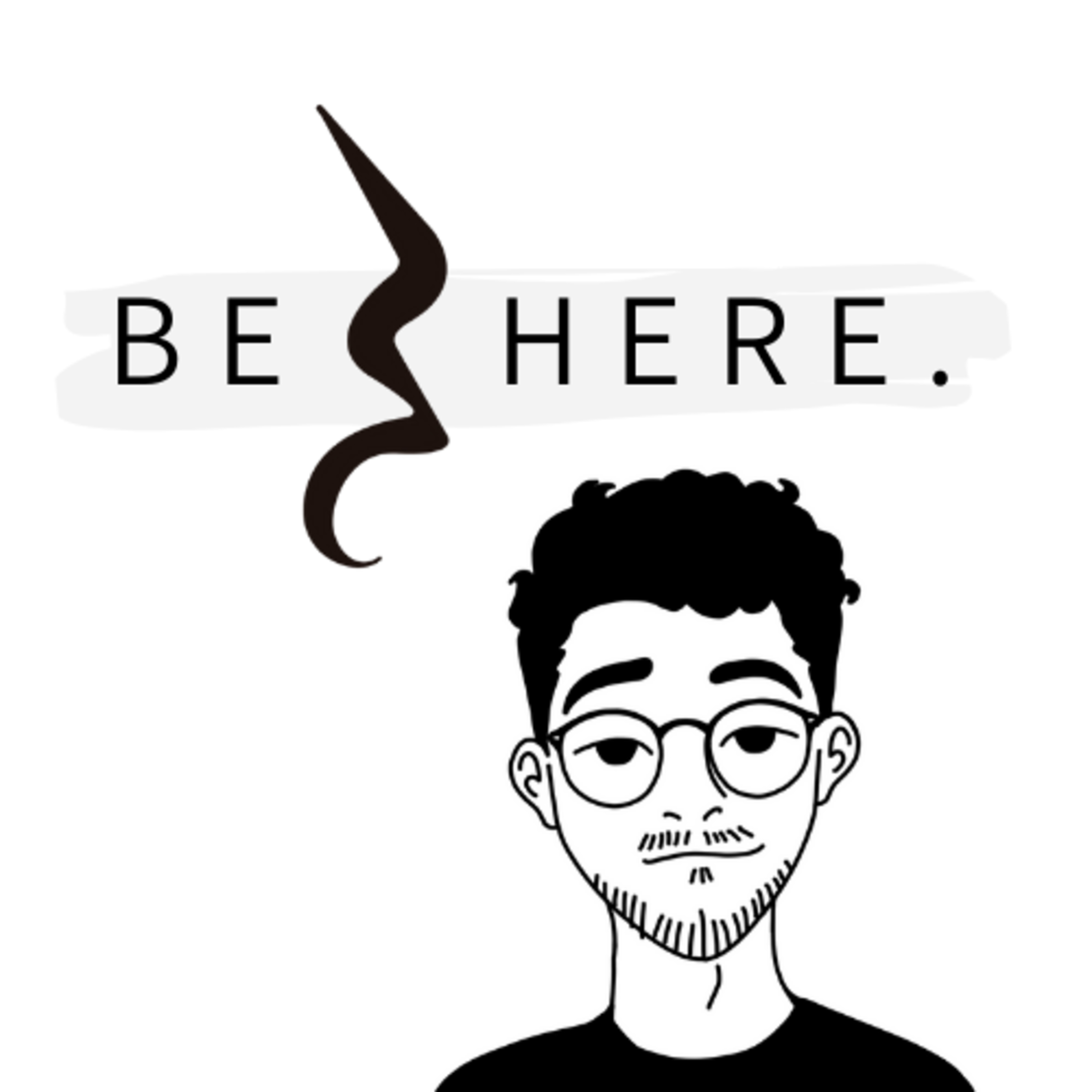The Be Here Podcast