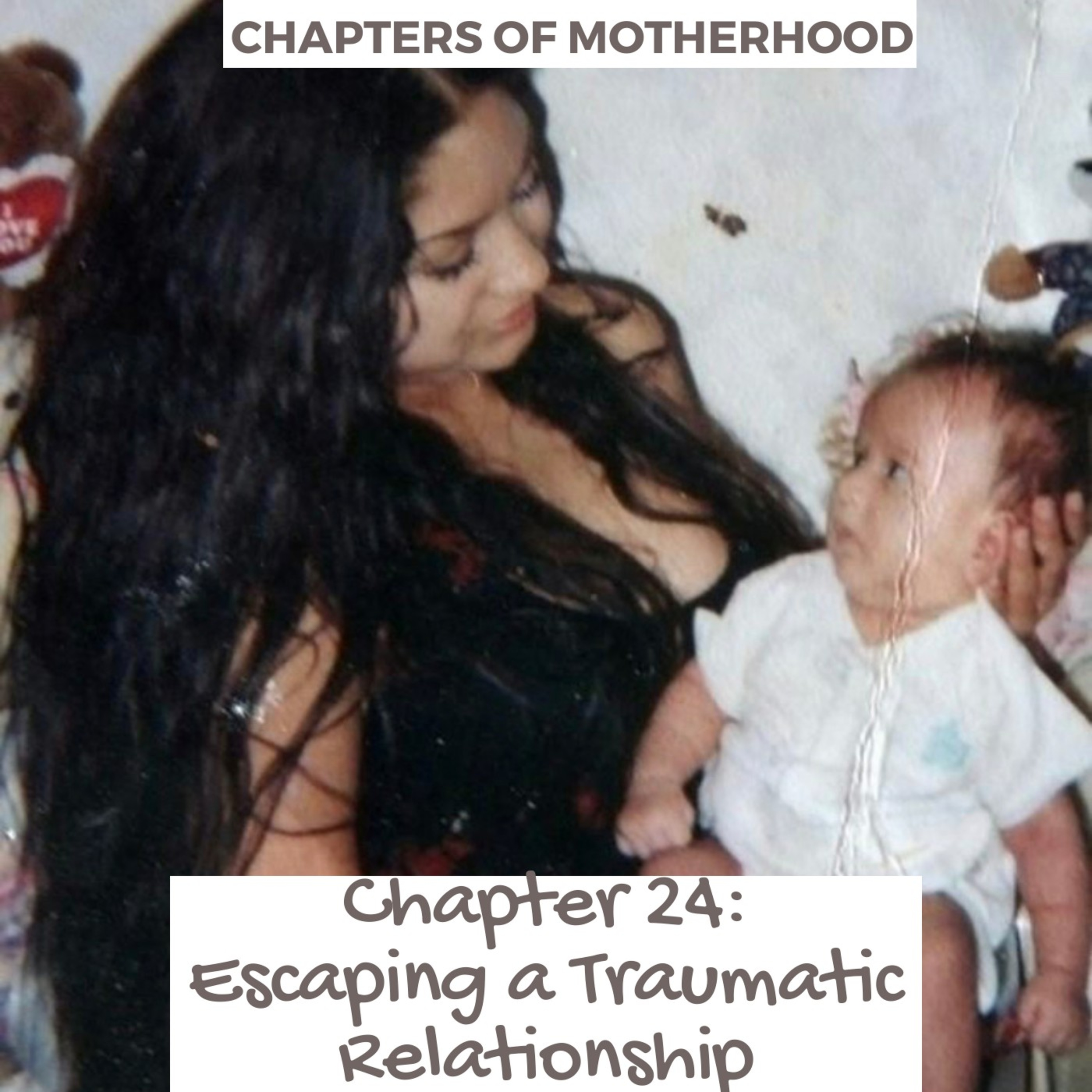 Escaping a Traumatic Relationship and a rocky start to motherhood.