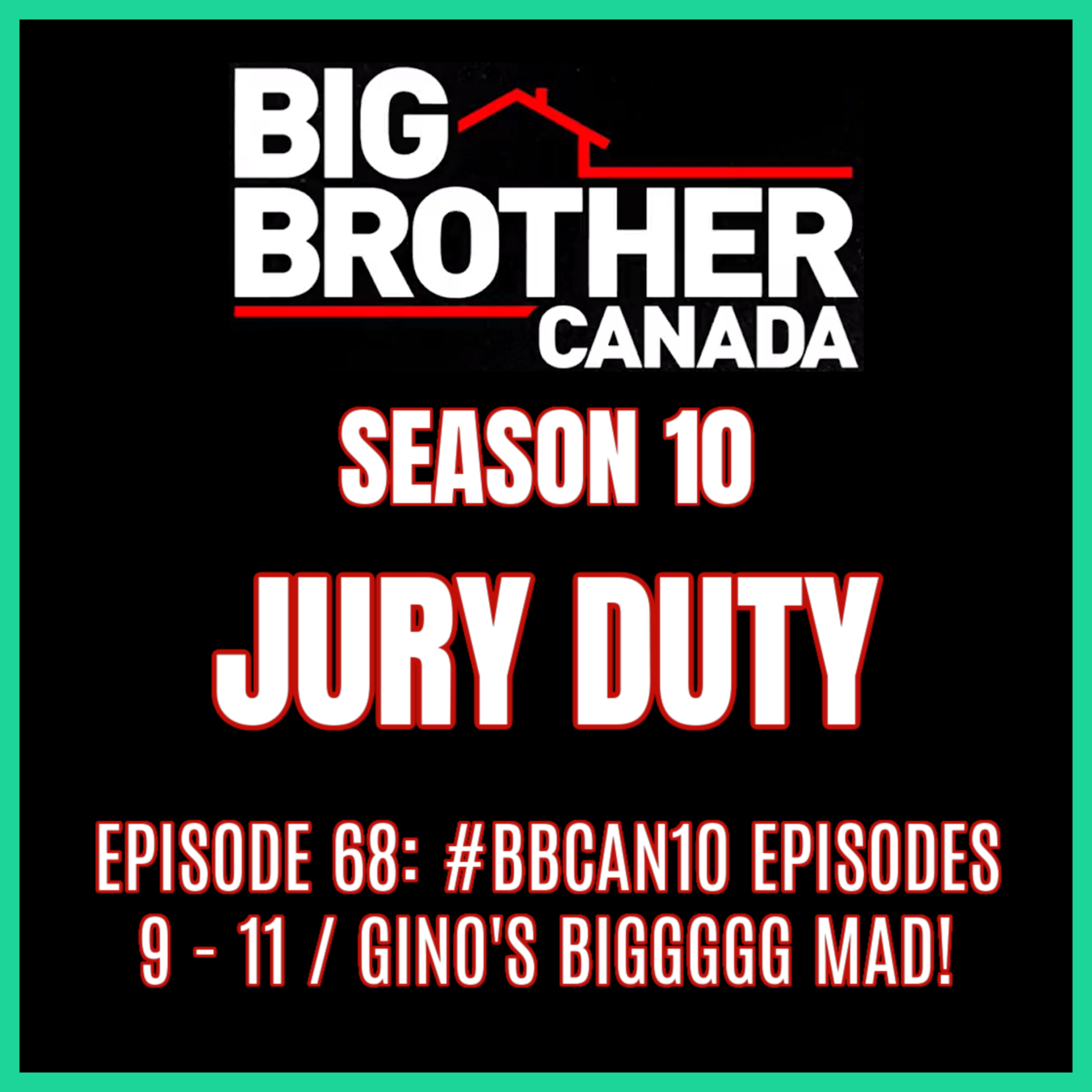 Episode 68: #BBCAN10 Episodes 9 - 11 / GINO'S BIGGGGG MAD! | Big Brother Canada 10