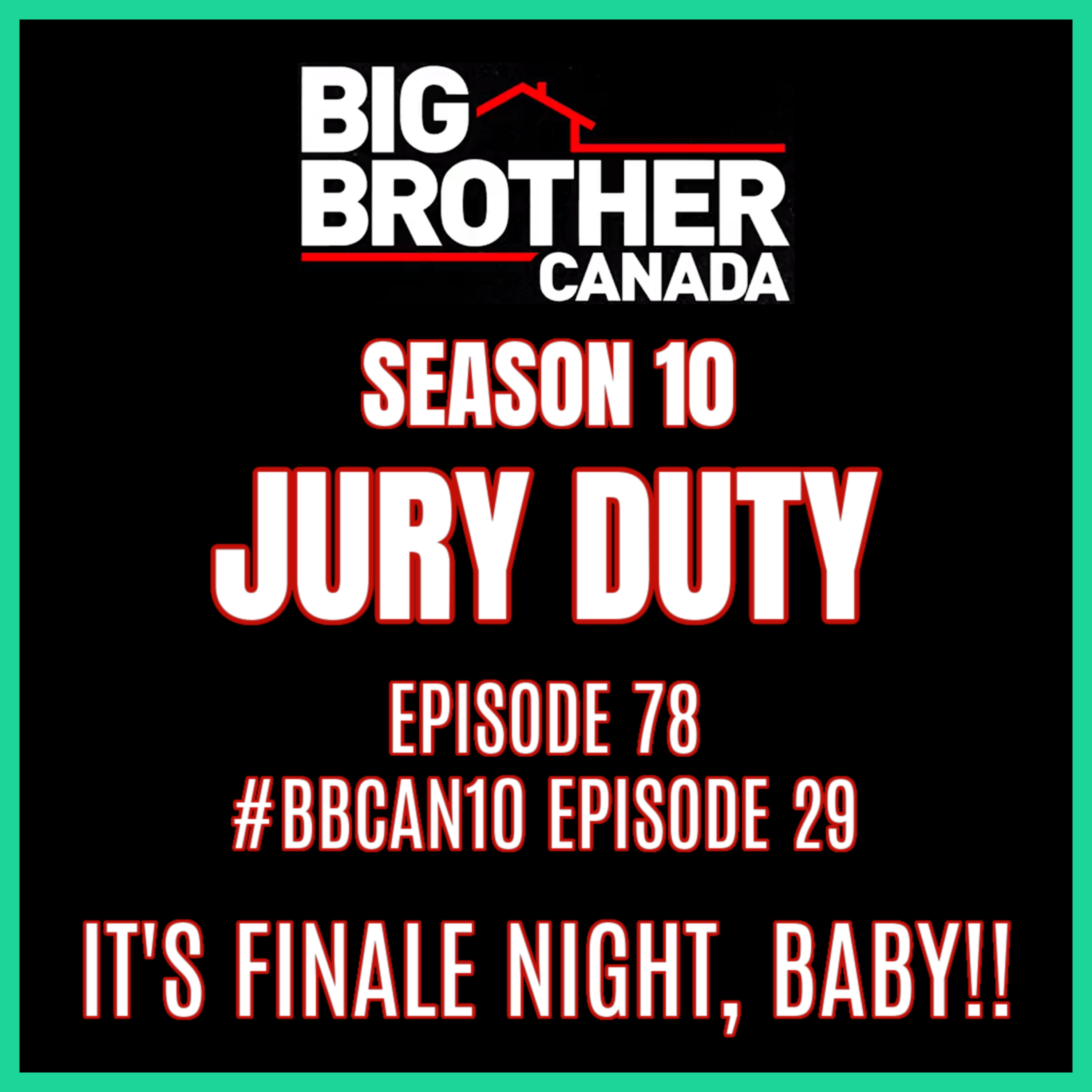 Episode 78: #BBCAN10 Episode 29 / IT'S FINALE NIGHT, BABY!! | Big Brother Canada 10
