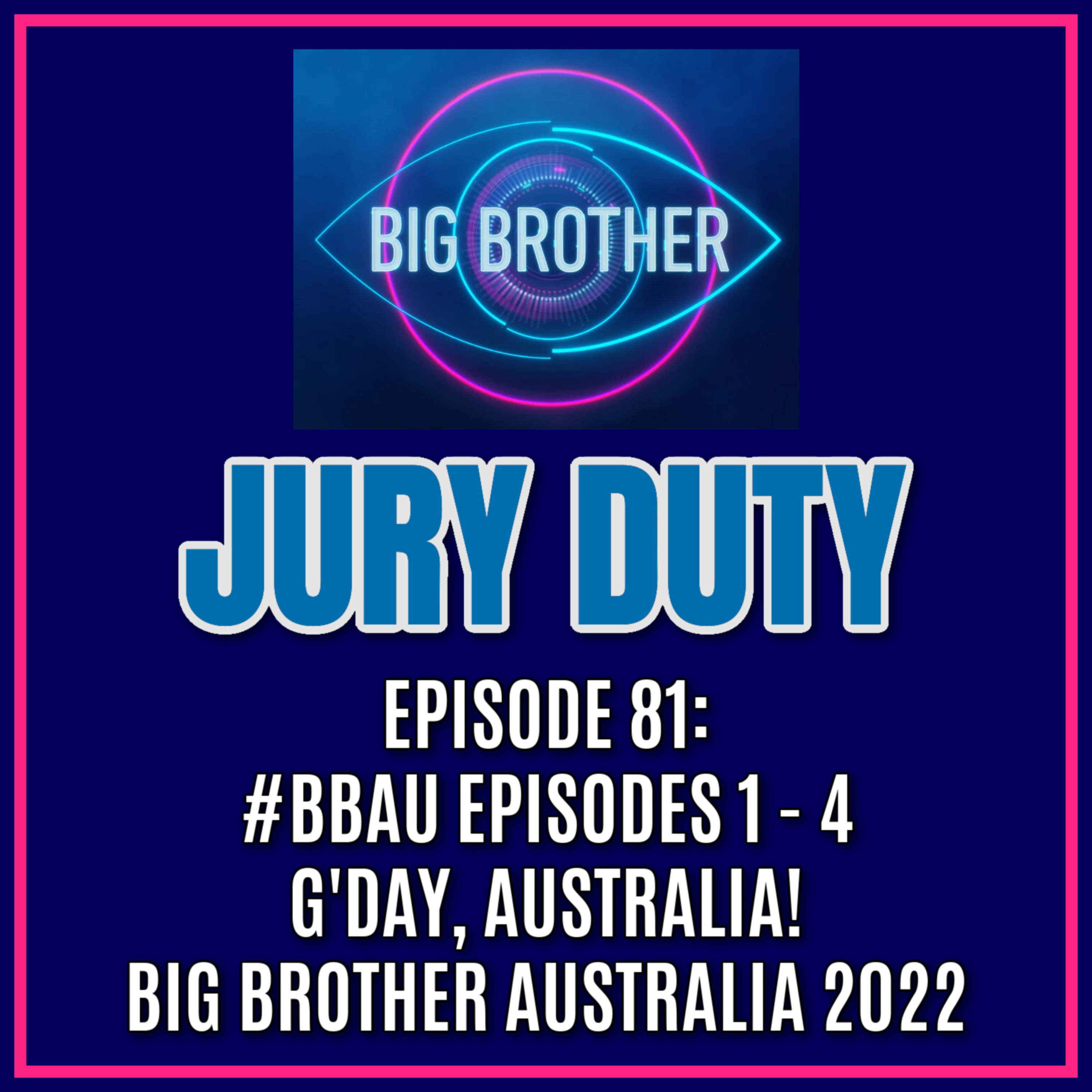 Episode 81: #BBAU EPISODES 1 - 4 / G'DAY, AUSTRALIA! | Big Brother Australia 2022