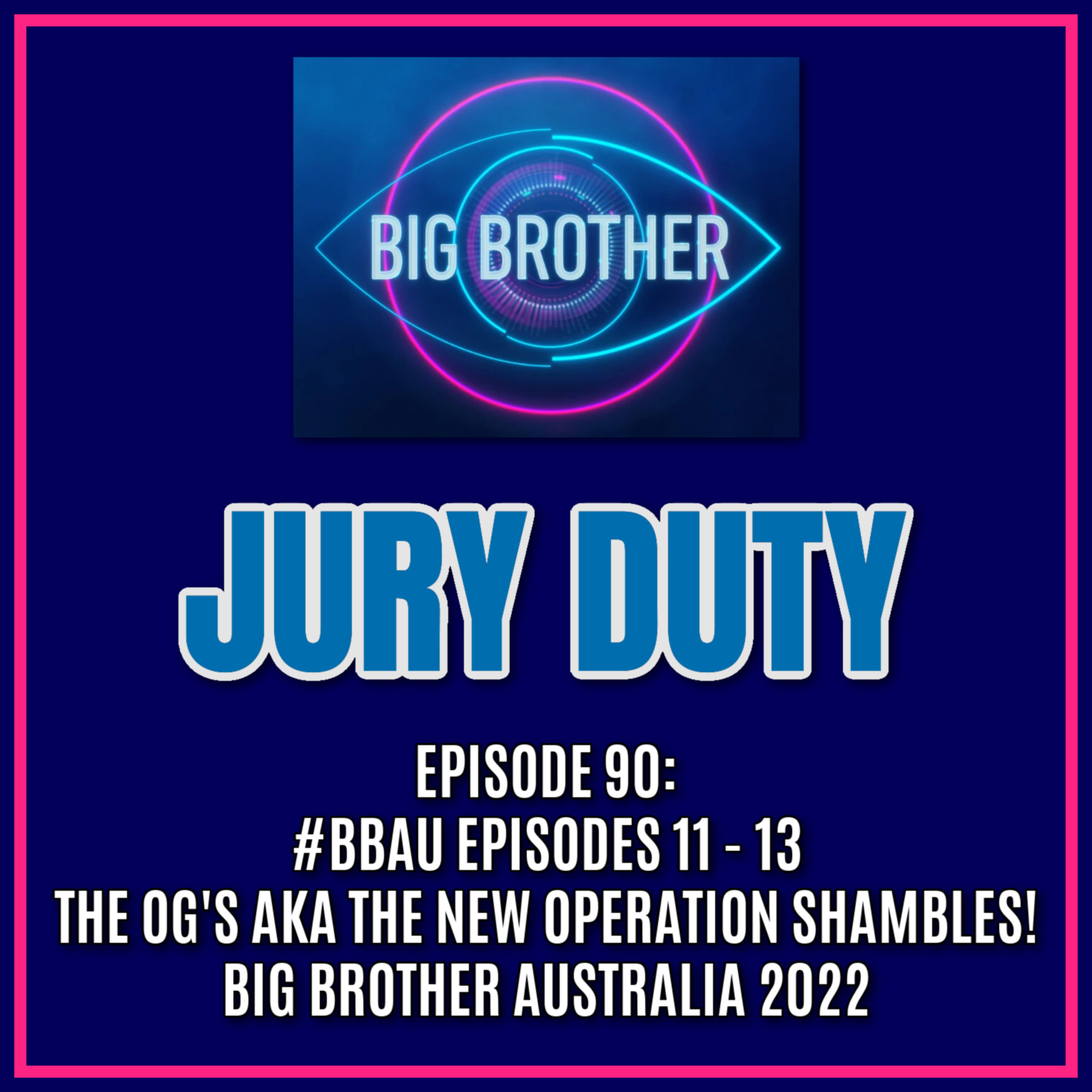 Episode 90: #BBAU EPISODES 11 - 13 / THE OG'S AKA THE NEW OPERATION SHAMBLES! | Big Brother Australia 2022