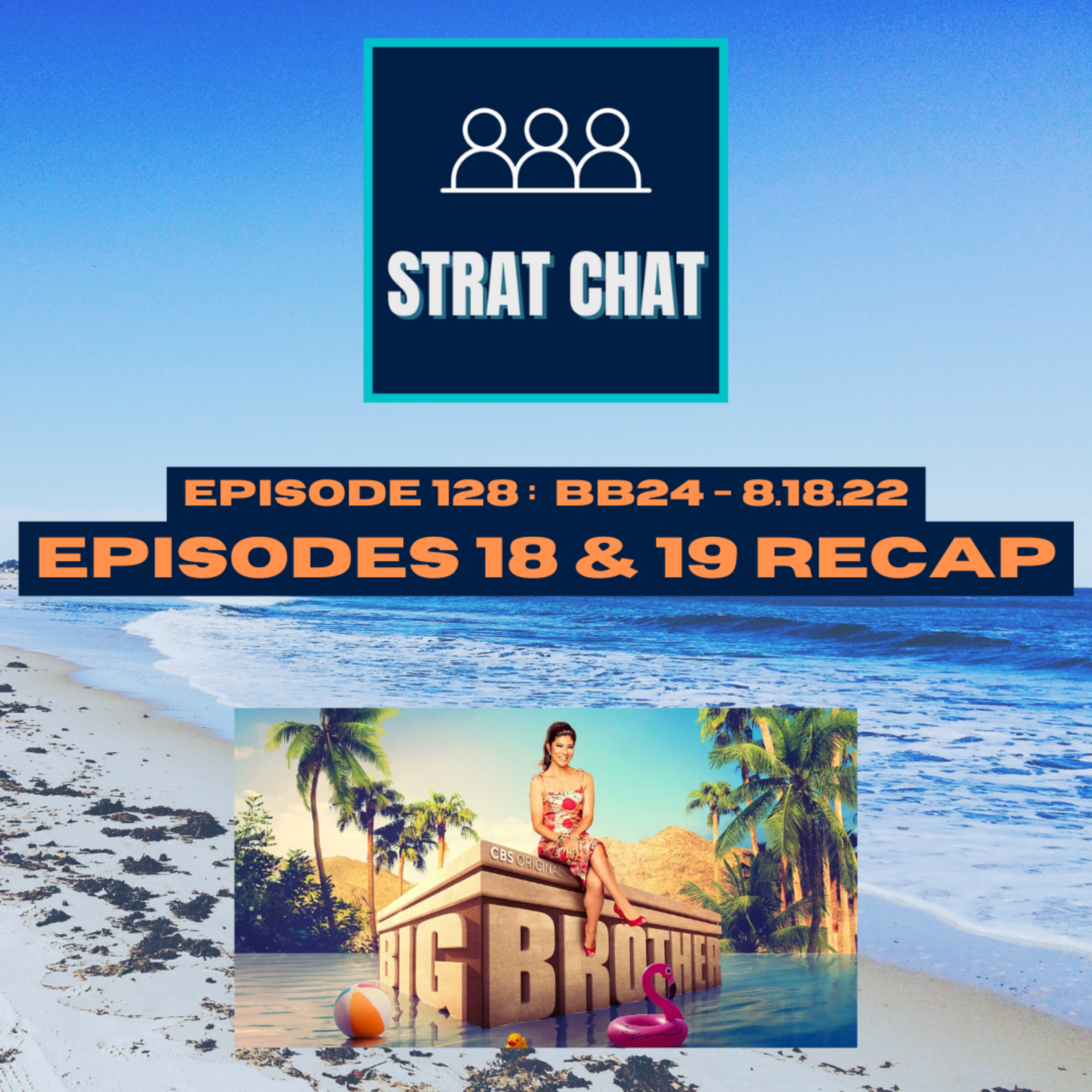 Episode 128: #BB24 - 8.18.22 / EPISODES 18 & 19 RECAP | Big Brother US 24