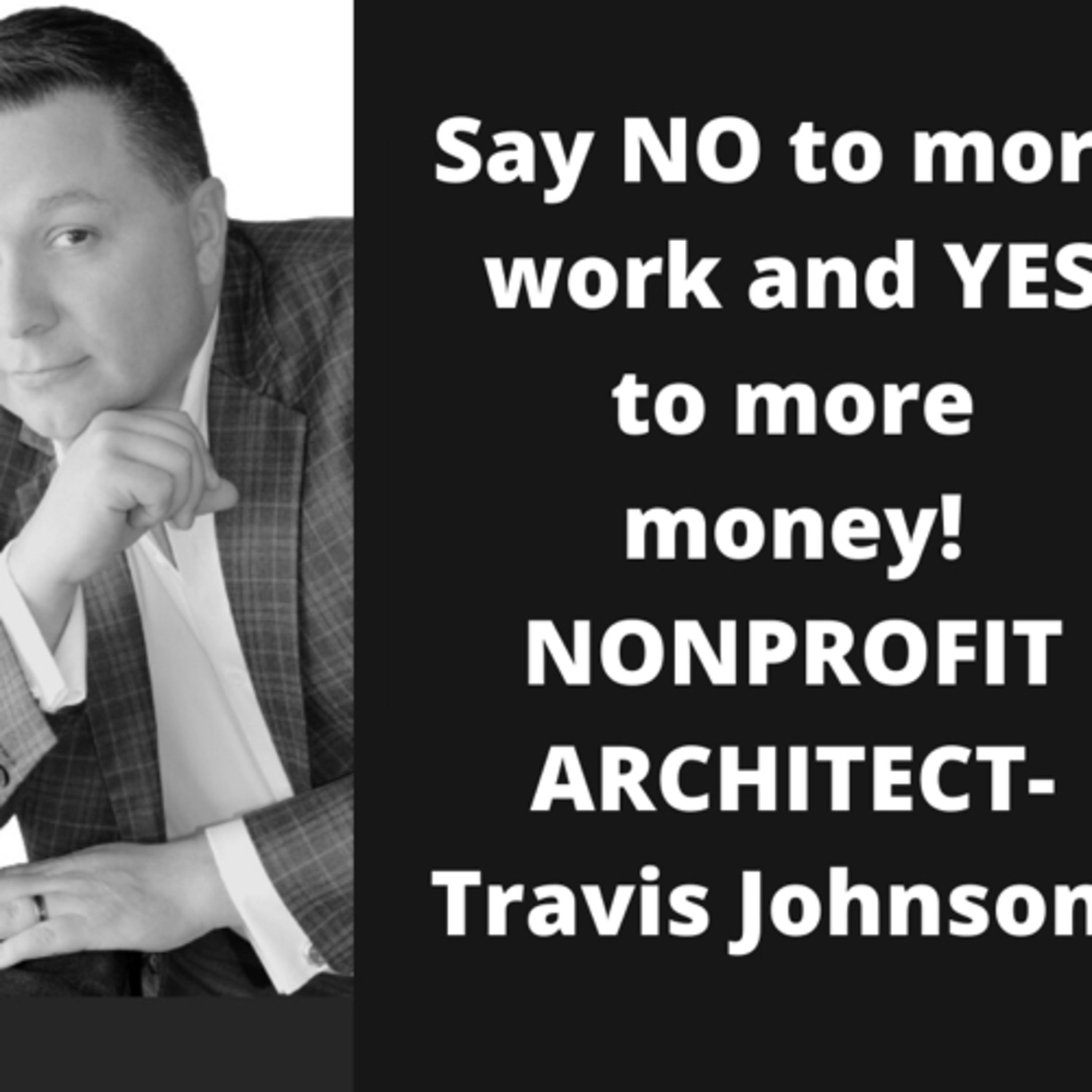 Talking Business And Nonprofit Success with The Nonprofit Architect Travis Johnson  episode artwork