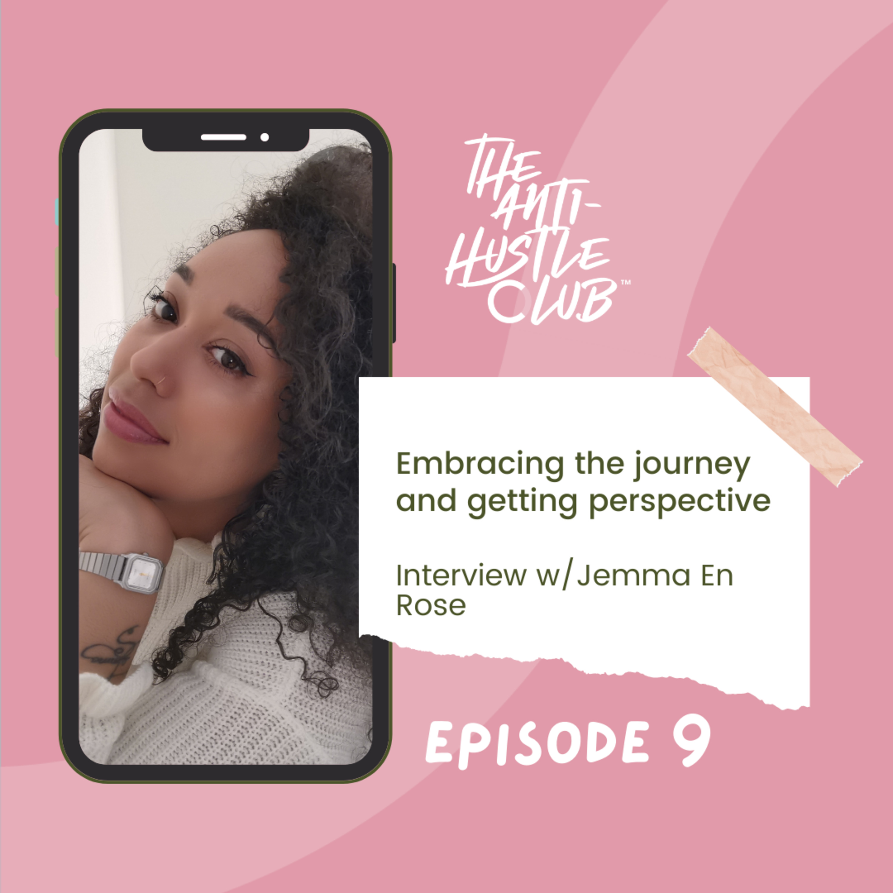 Episode nine: Embracing the journey and getting perspective. Interview w/Jemma En Rose