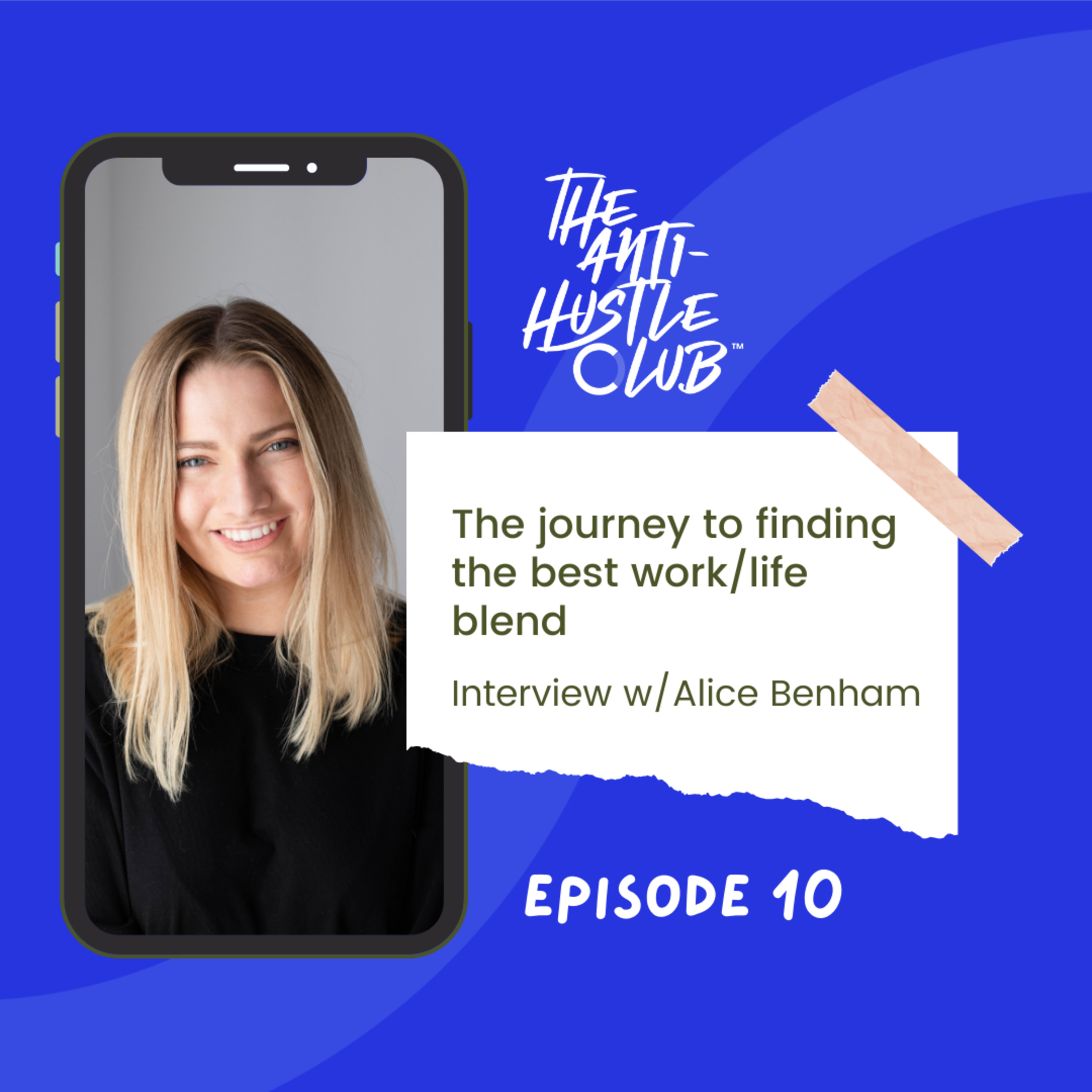 Episode ten: the journey to find the best work/life blend. Interview with Alice Benham