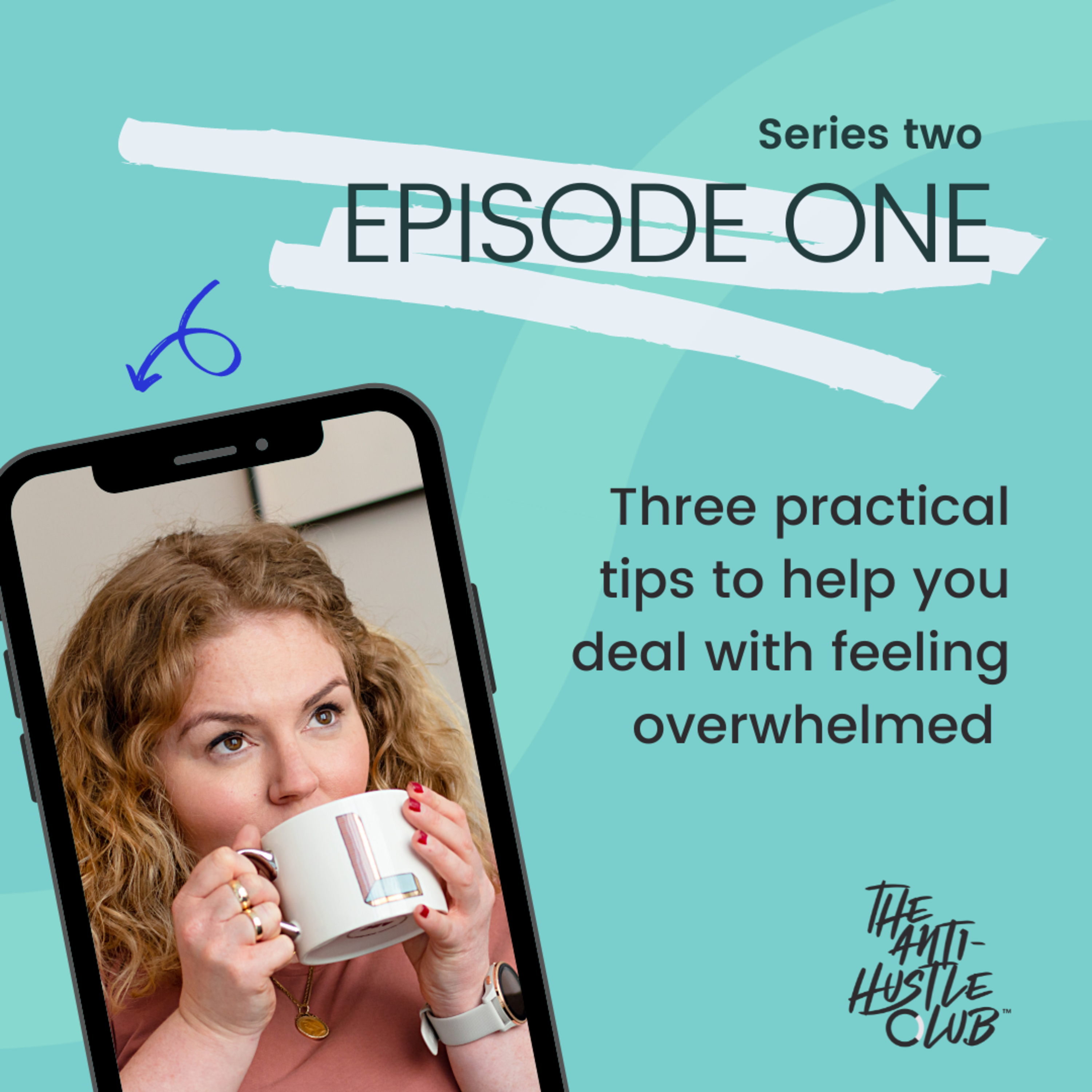 Episode one: three tips to help you deal with feeling overwhelmed
