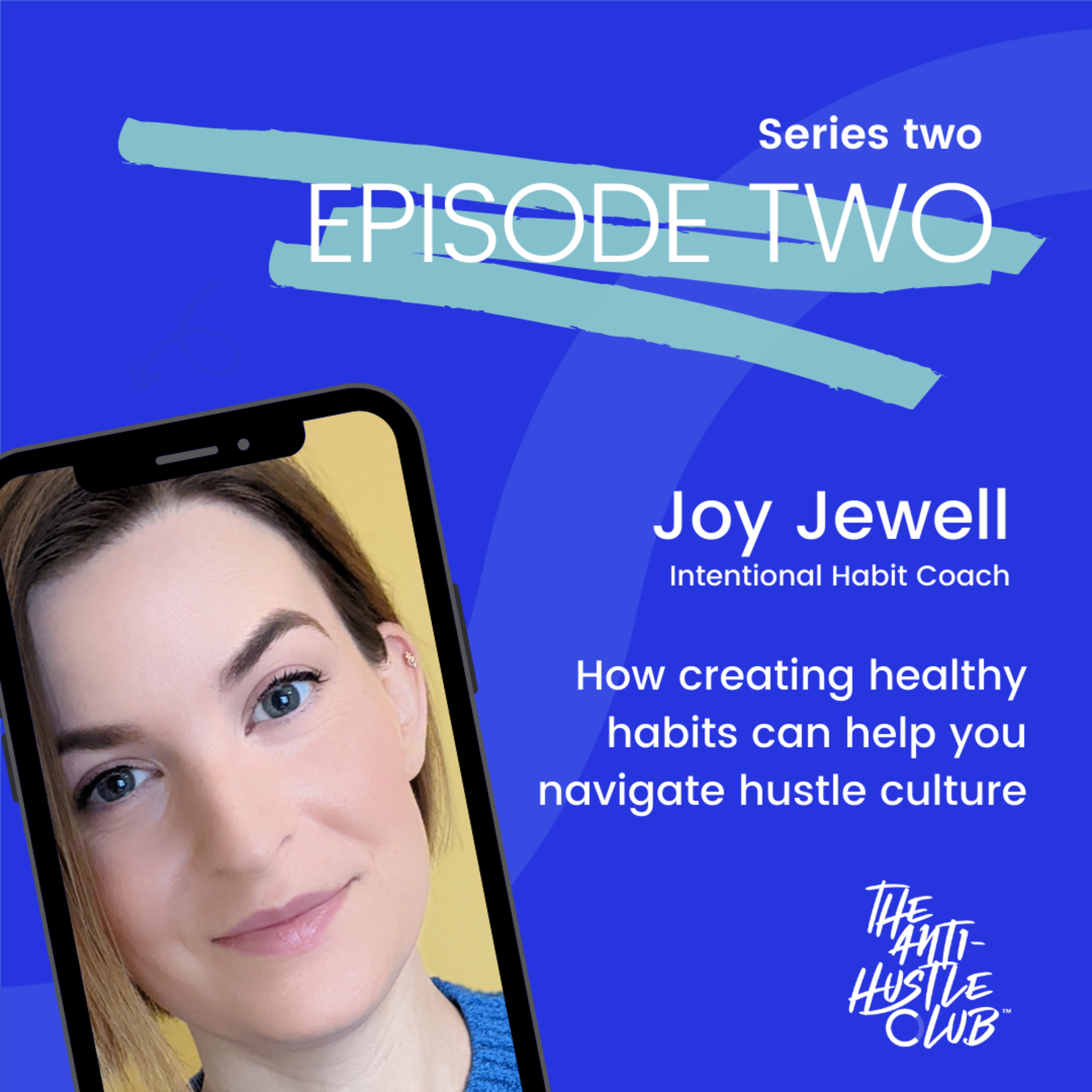 Episode two: how creating healthy habits can help you navigate hustle culture. Interview w/Joy Jewell.