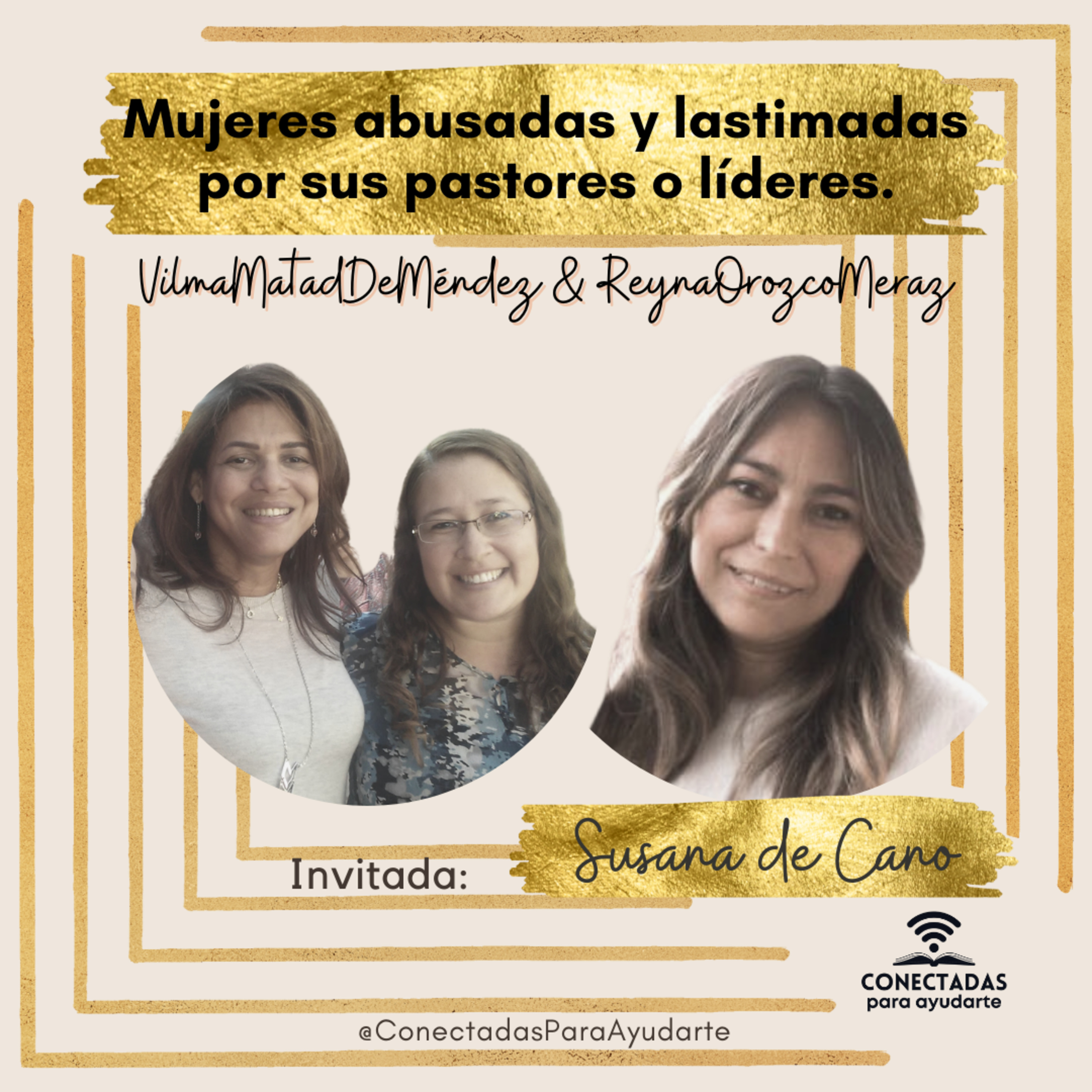 Mujeres abusadas y lastimadas por sus pastores o líderes. Con: Susana de Cano.