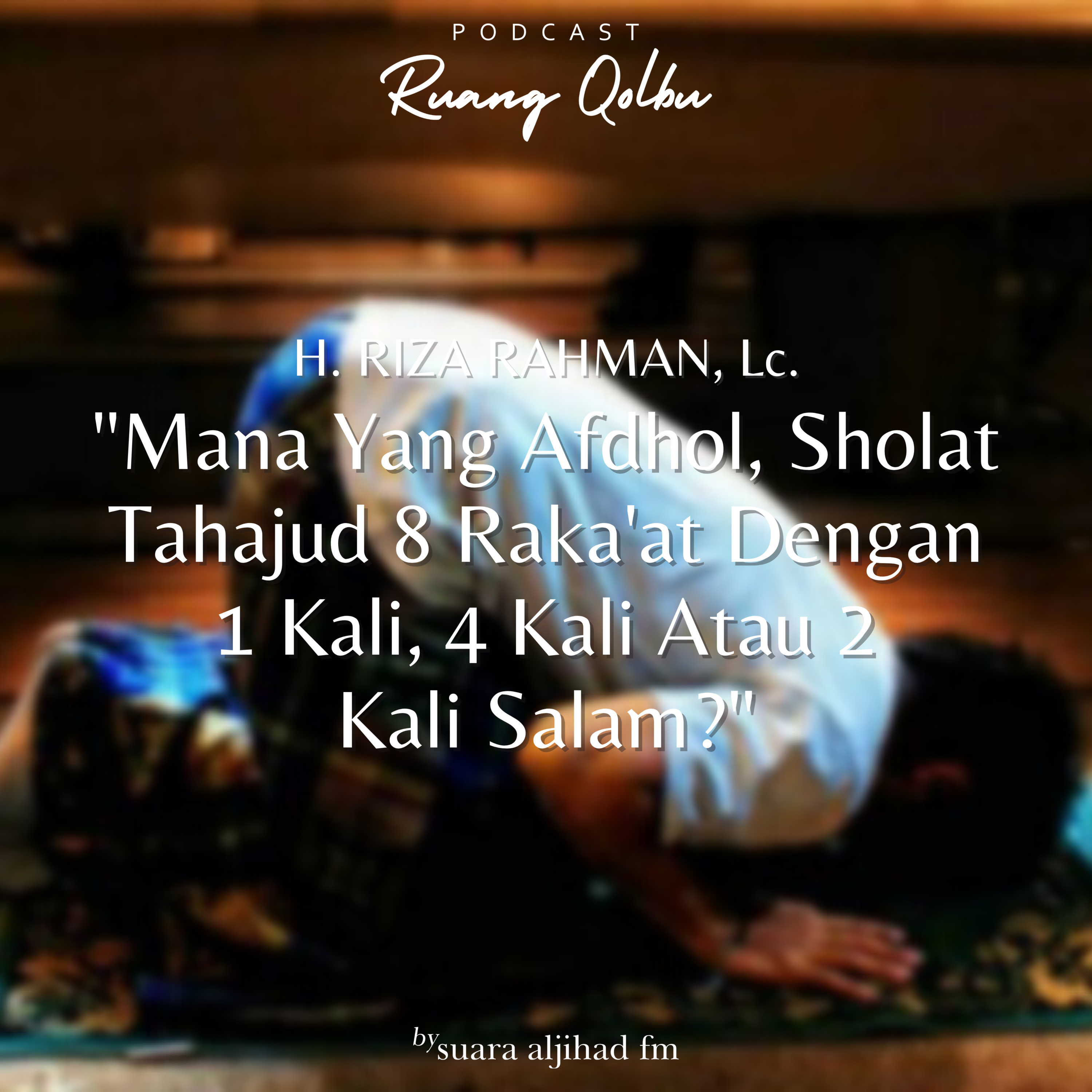 Mana Yang Afdhol, Sholat Tahajud 8 Raka'at Dengan 1 Kali, 4 Kali Atau 2 Kali Salam ?