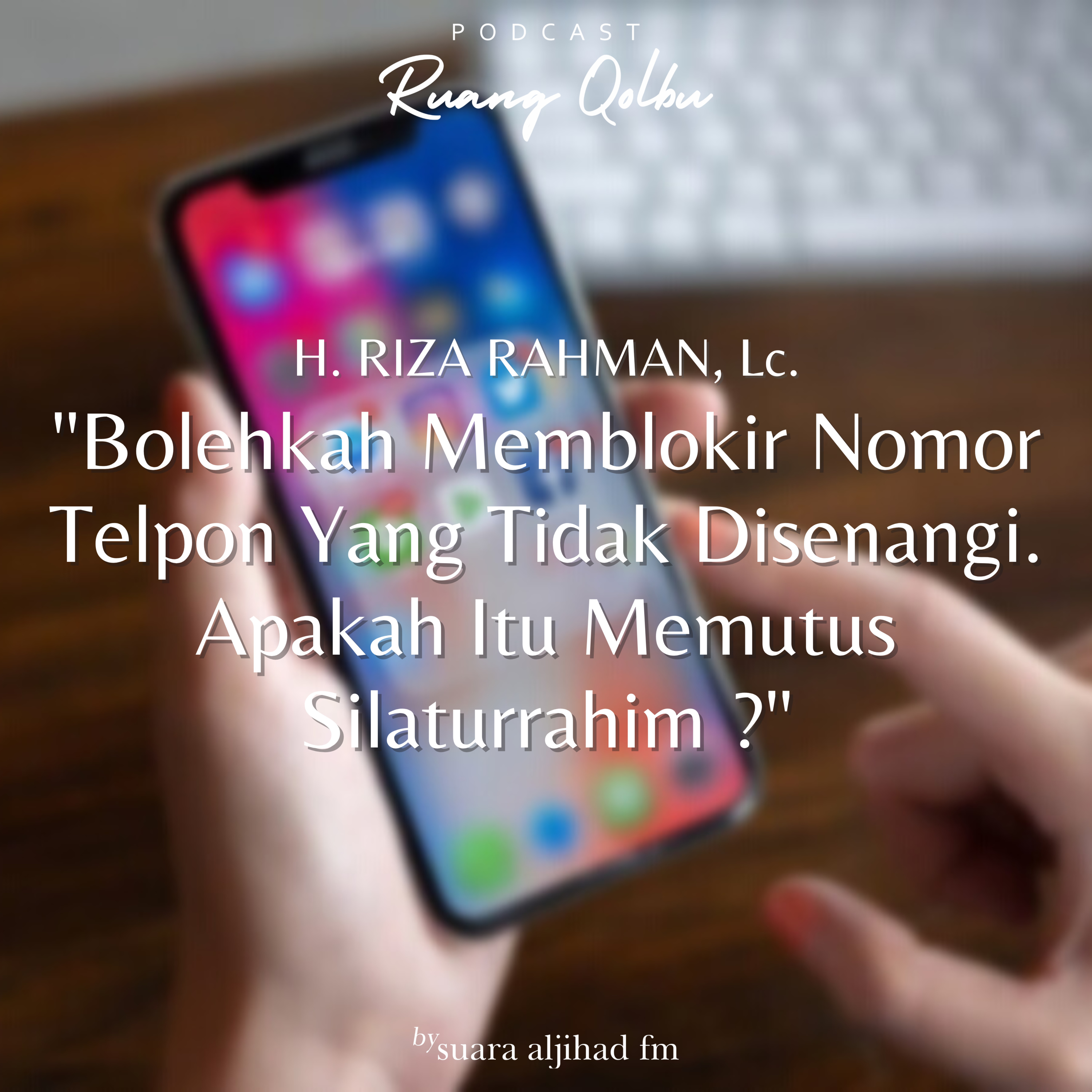 Bolehkah Memblokir Nomor Telpon Yang Tidak Disenangi. Apakah Itu Memutus Silaturrahim ?