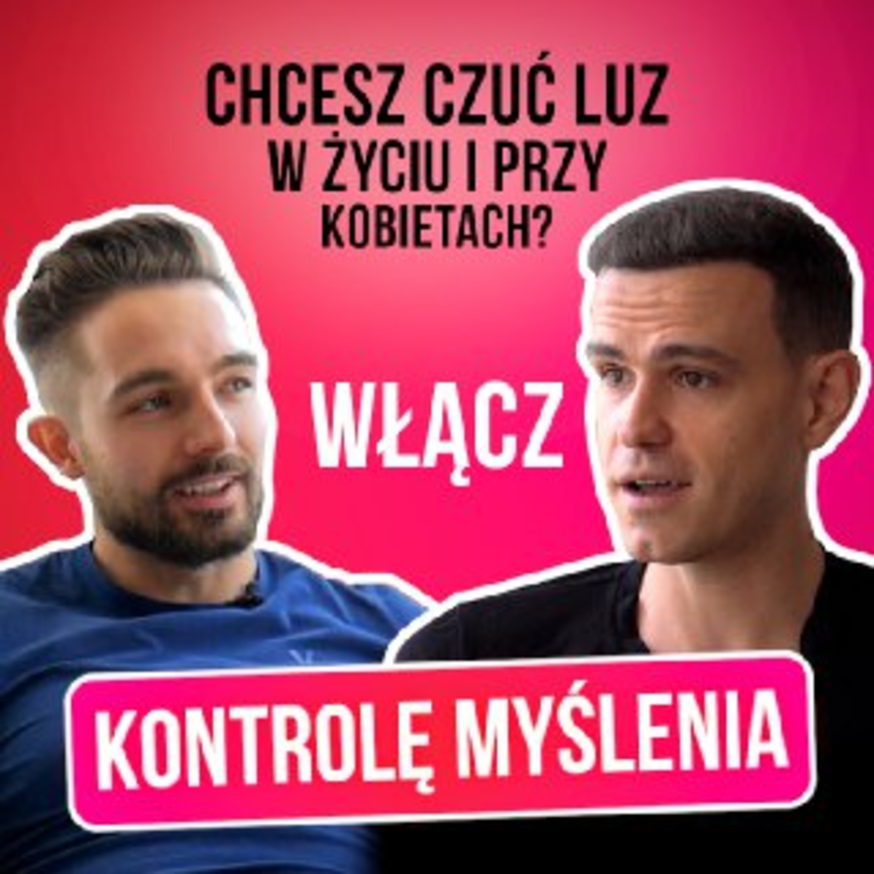 Jak Być Wyluzowanym Przy Kobietach i w Życiu – Skuteczne Przekonania i Sposoby Na Kontrolę Myślenia episode artwork