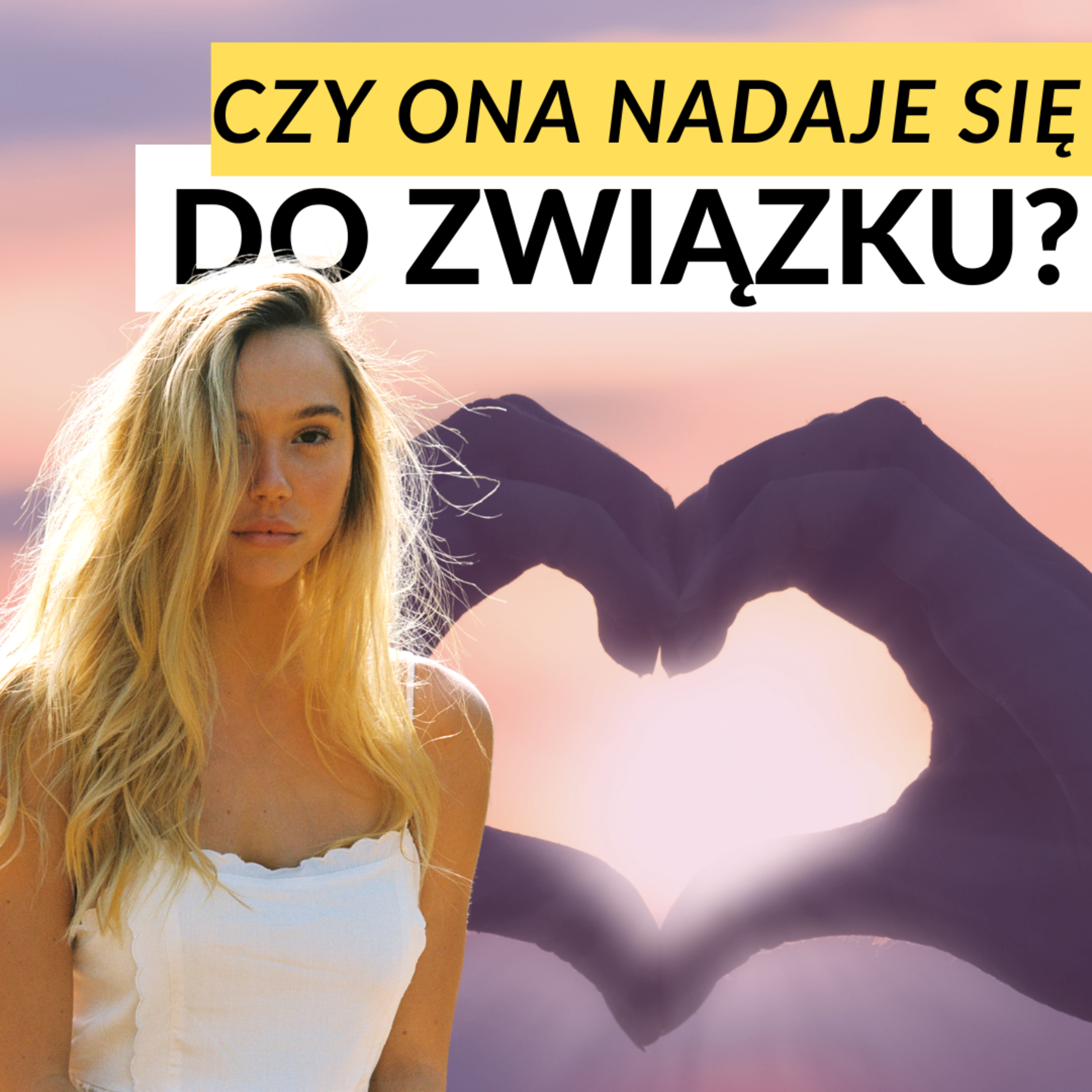 Czy ona nadaje się do związku? Cechy kobiety, na które warto zwracać uwagę episode artwork