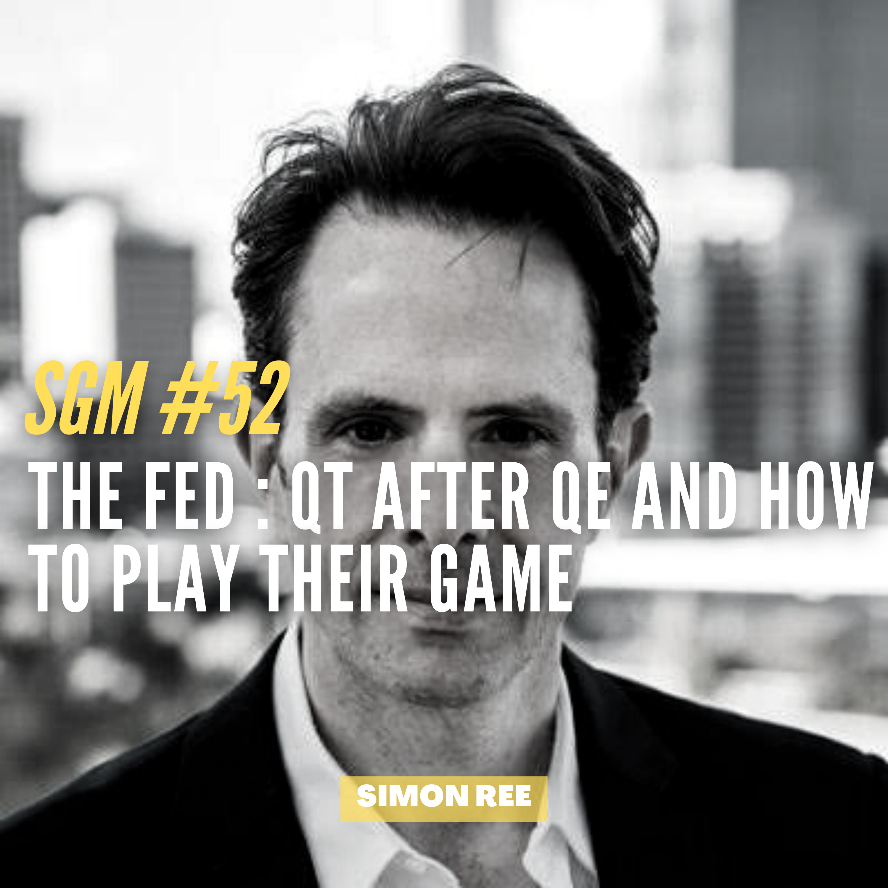 #52 Simon Ree - The Fed : QT after QE and how to Play their Game  episode artwork
