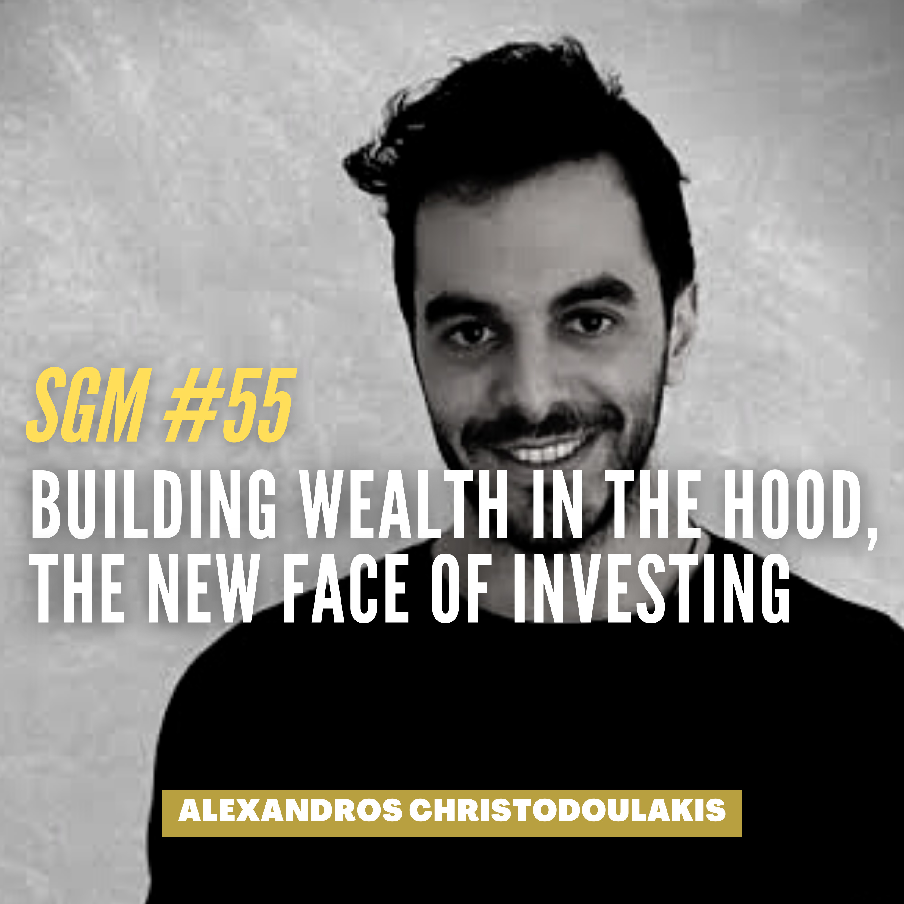 #55 Alexandros Christodoulakis | Building Wealth in the Hood, the New Face of Investing  episode artwork