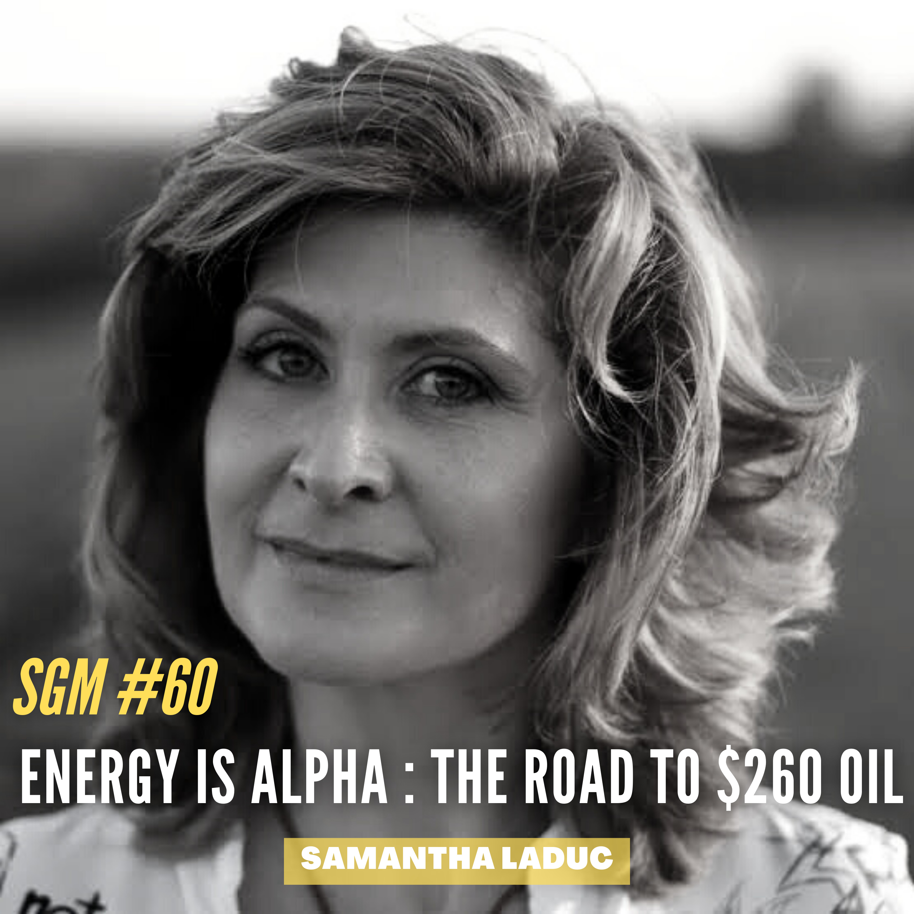 #60 Samantha Laduc | Energy is Alpha : The Road to $260 Oil episode artwork