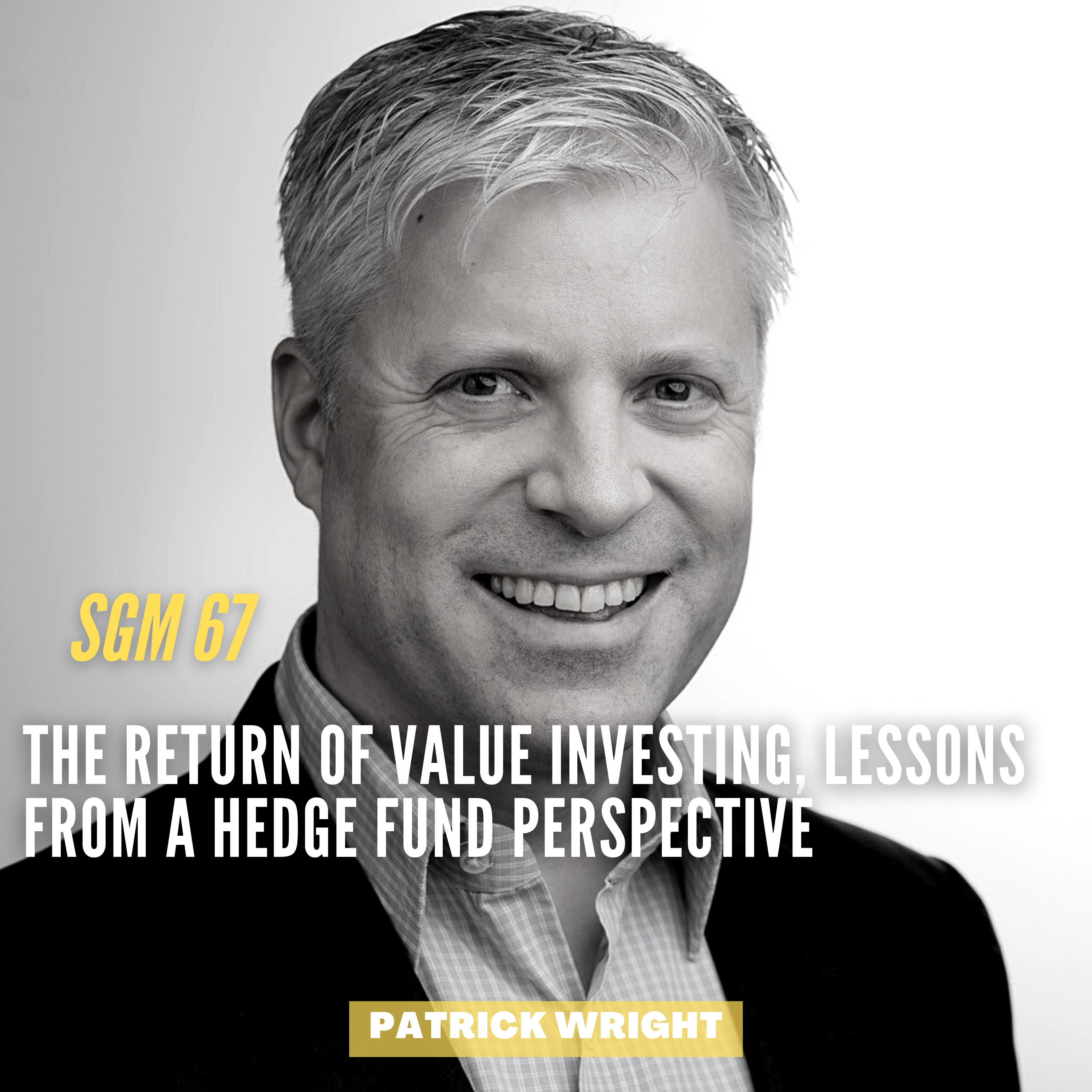 #67 Patrick Wright | The Return of Value Investing, Lessons from a Hedge Fund Perspective  episode artwork