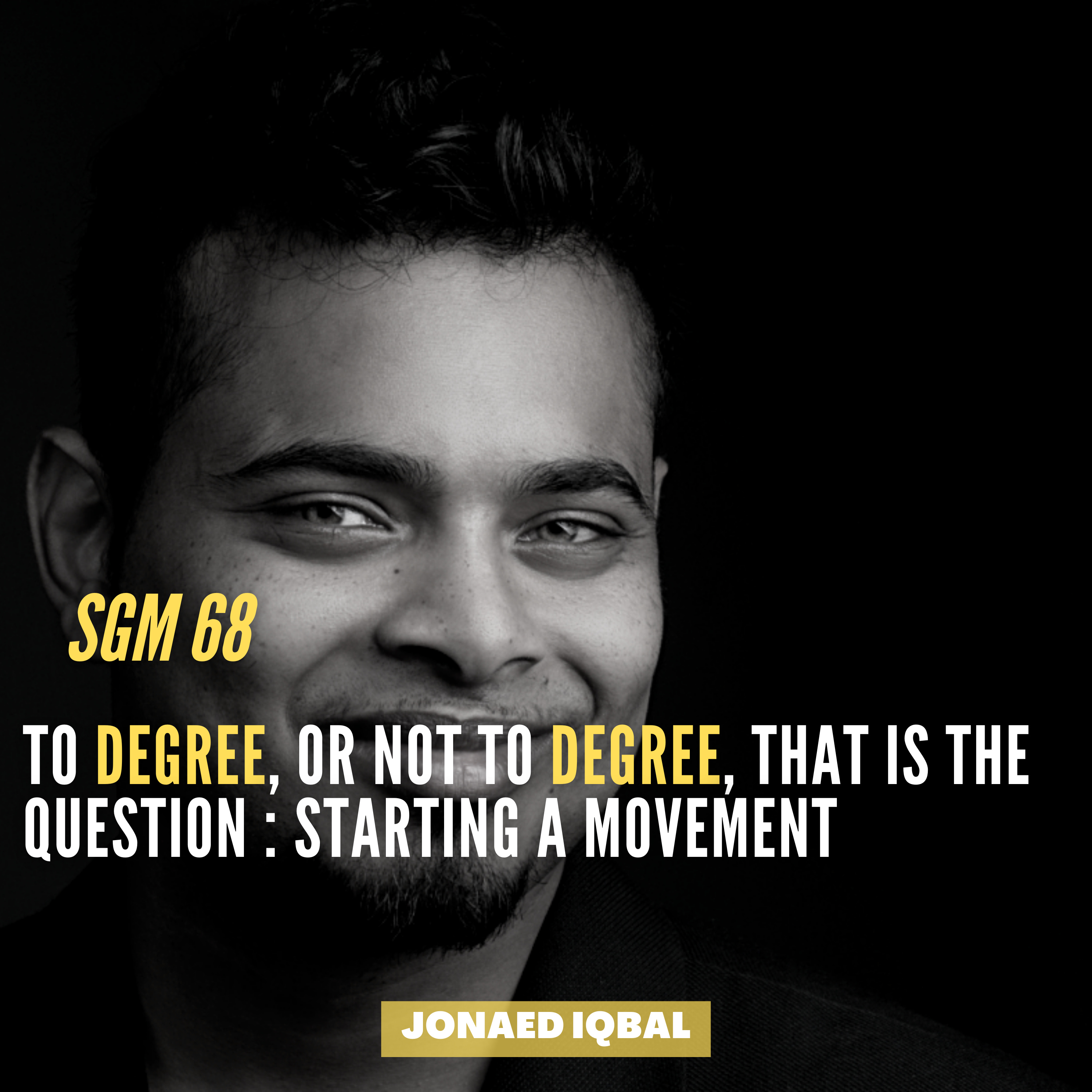 #68 Jonaed Iqbal | To Degree, or not to Degree, That is the Question : Starting a Movement  episode artwork