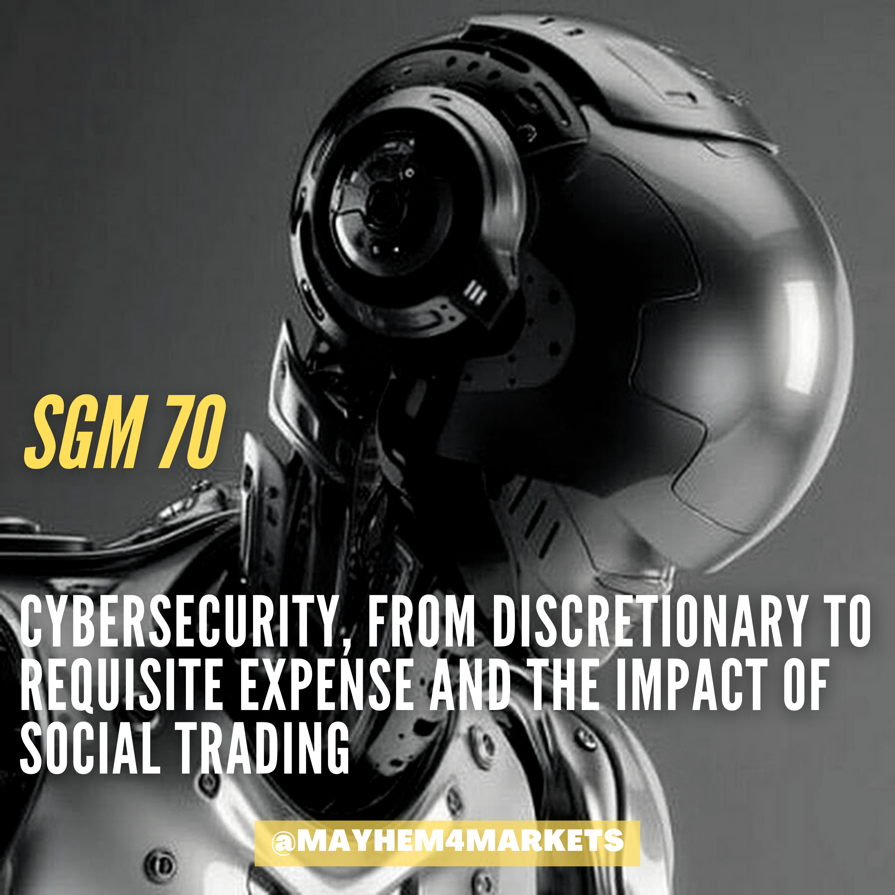 #70 Mayhem | Cybersecurity, from Discretionary to Requisite Expense and the impact of Social Trading  episode artwork