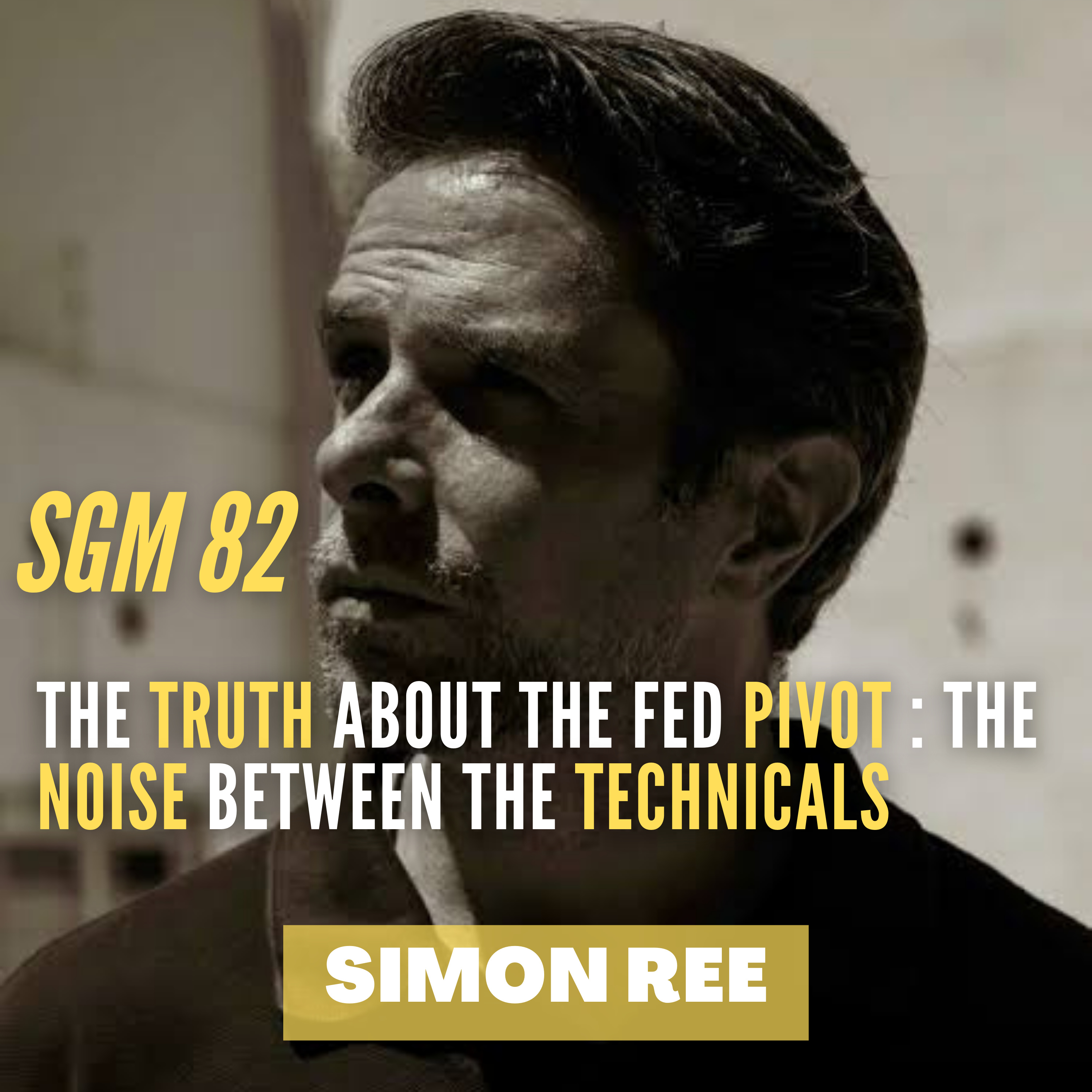 #82 Simon Ree | The Truth about the Fed Pivot : The Noise between the Technicals  episode artwork