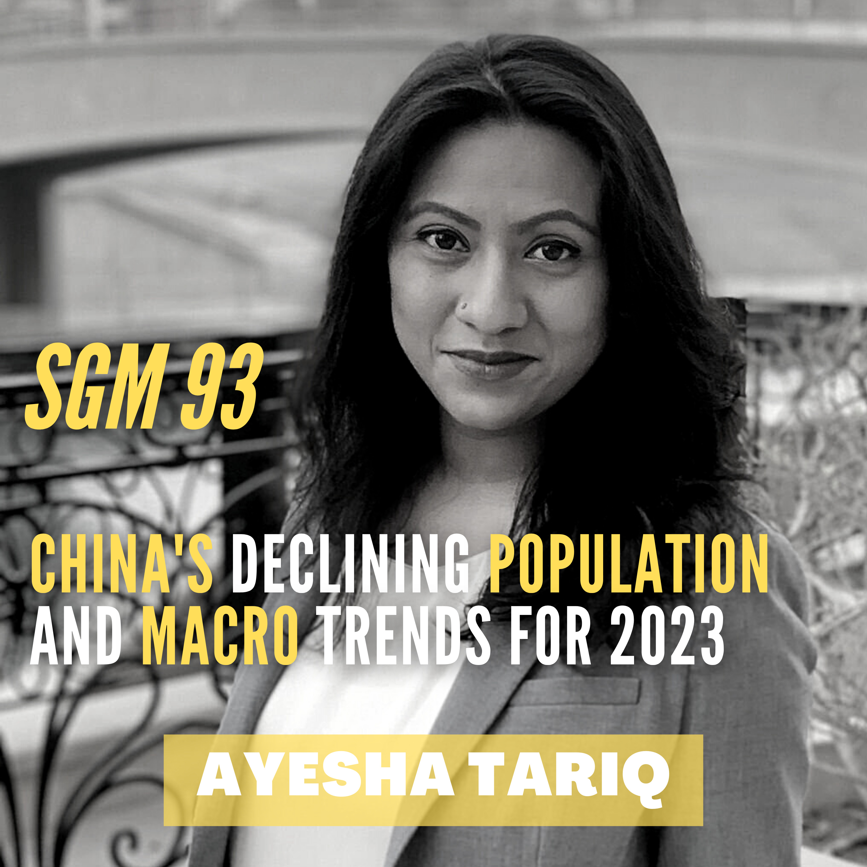#93 Ayesha Tariq | China's Declining Population and Macro Trends for 2023  episode artwork