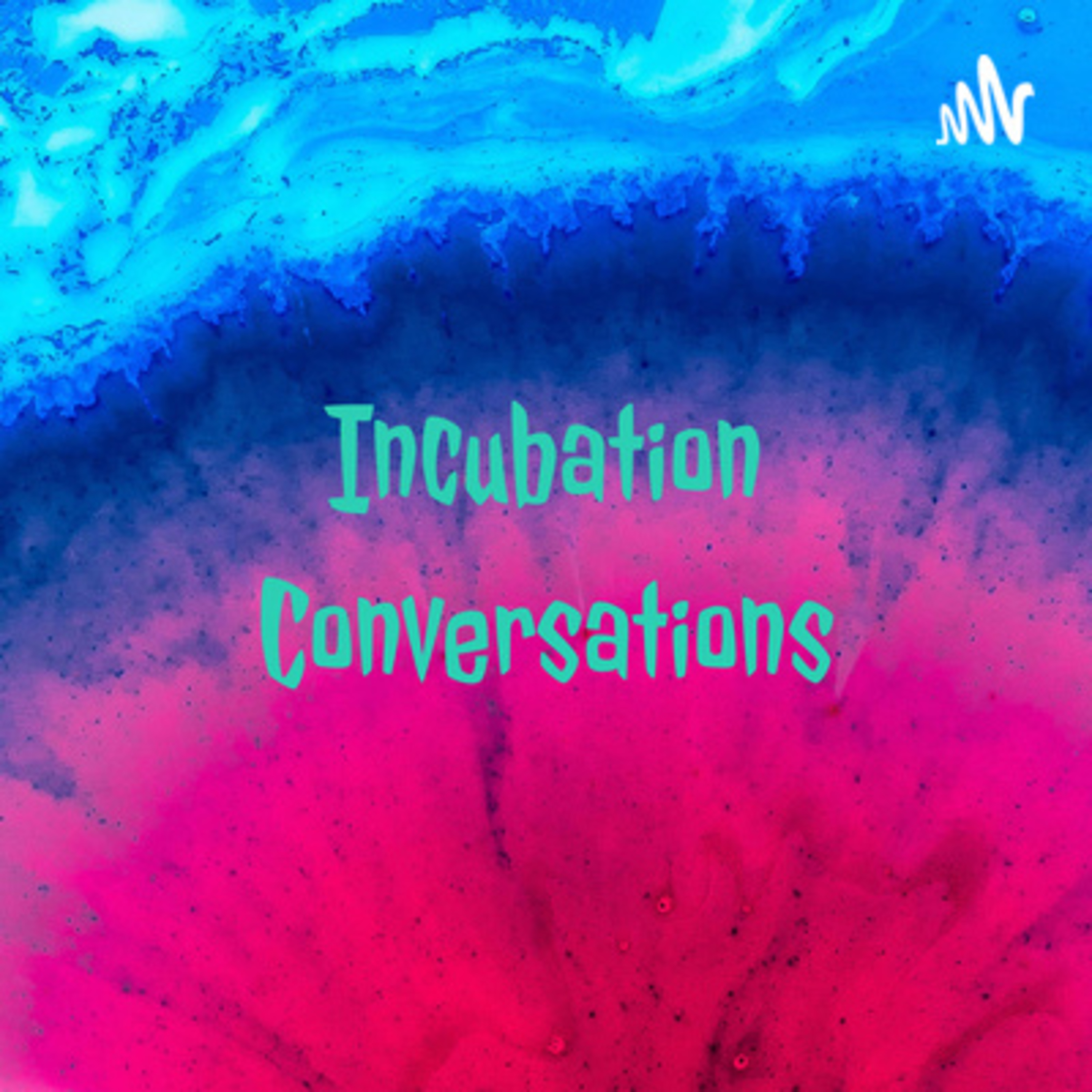 Incubation Conversations