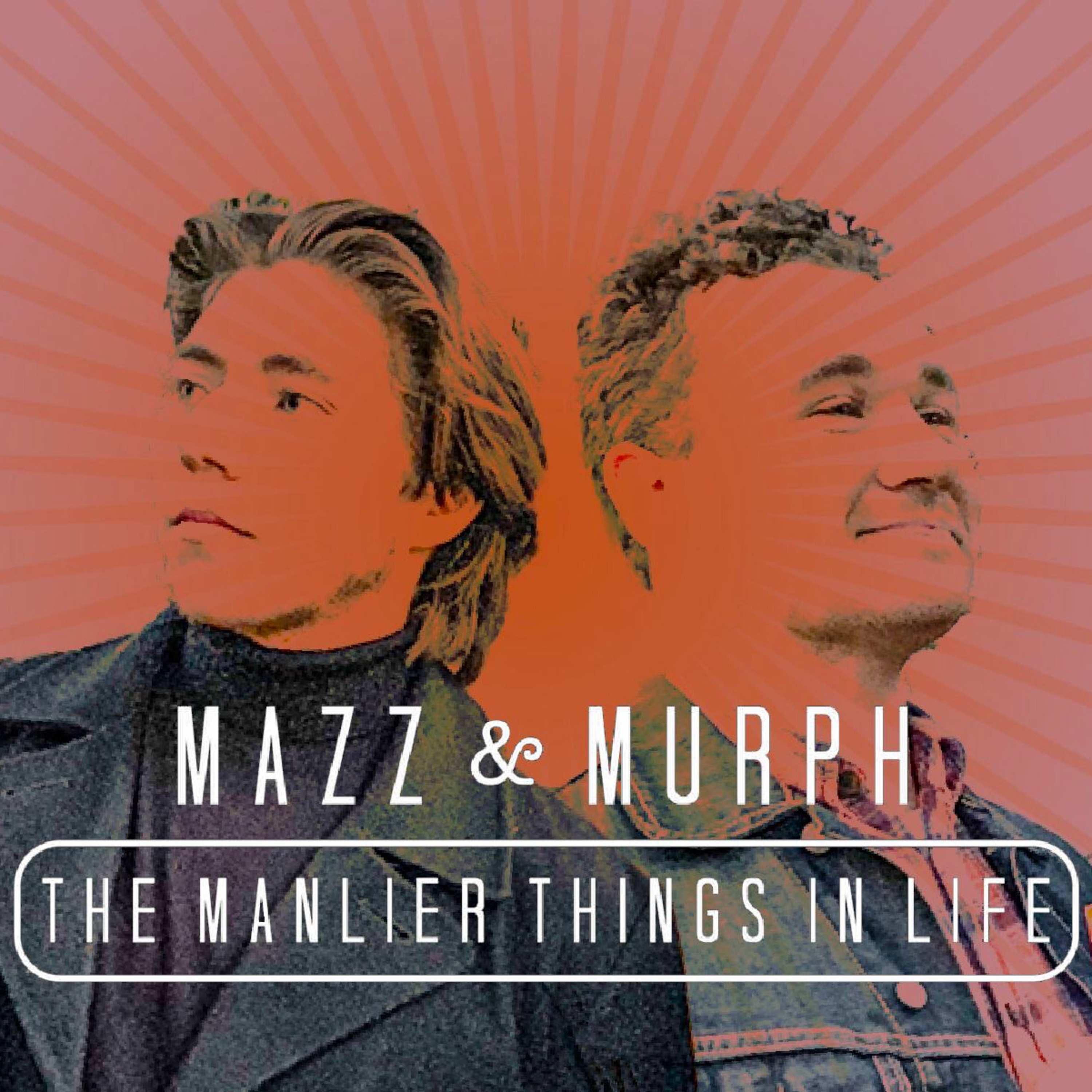 Mazz & Murph: The Manlier Things in Life