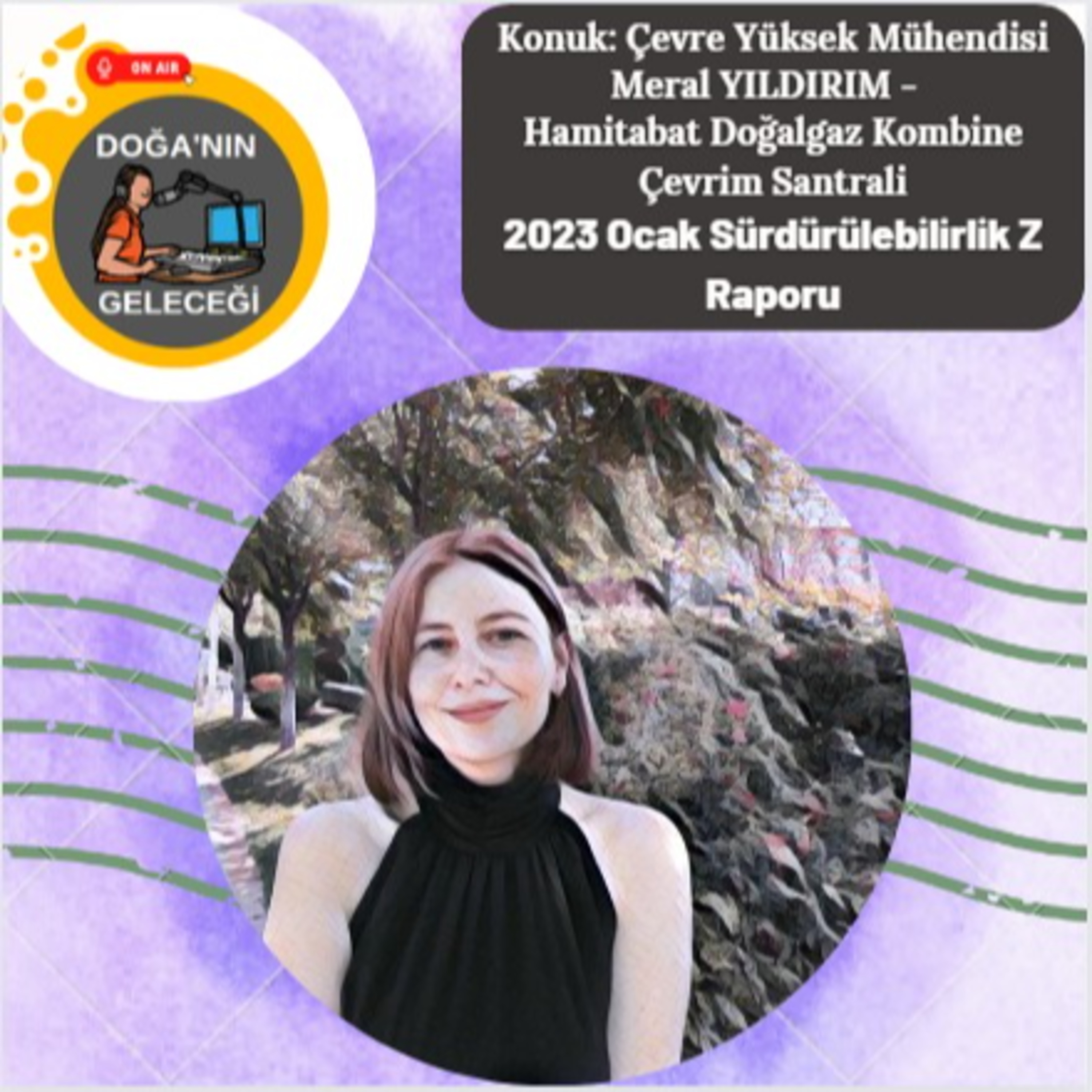Doğa'nın Geleceği - Bölüm 6 "Konu: 2023 Ocak Sürdürülebilirlik Z Raporu - Konuk: Çevre Yüksek Mühendisi Meral YILDIRIM " episode artwork