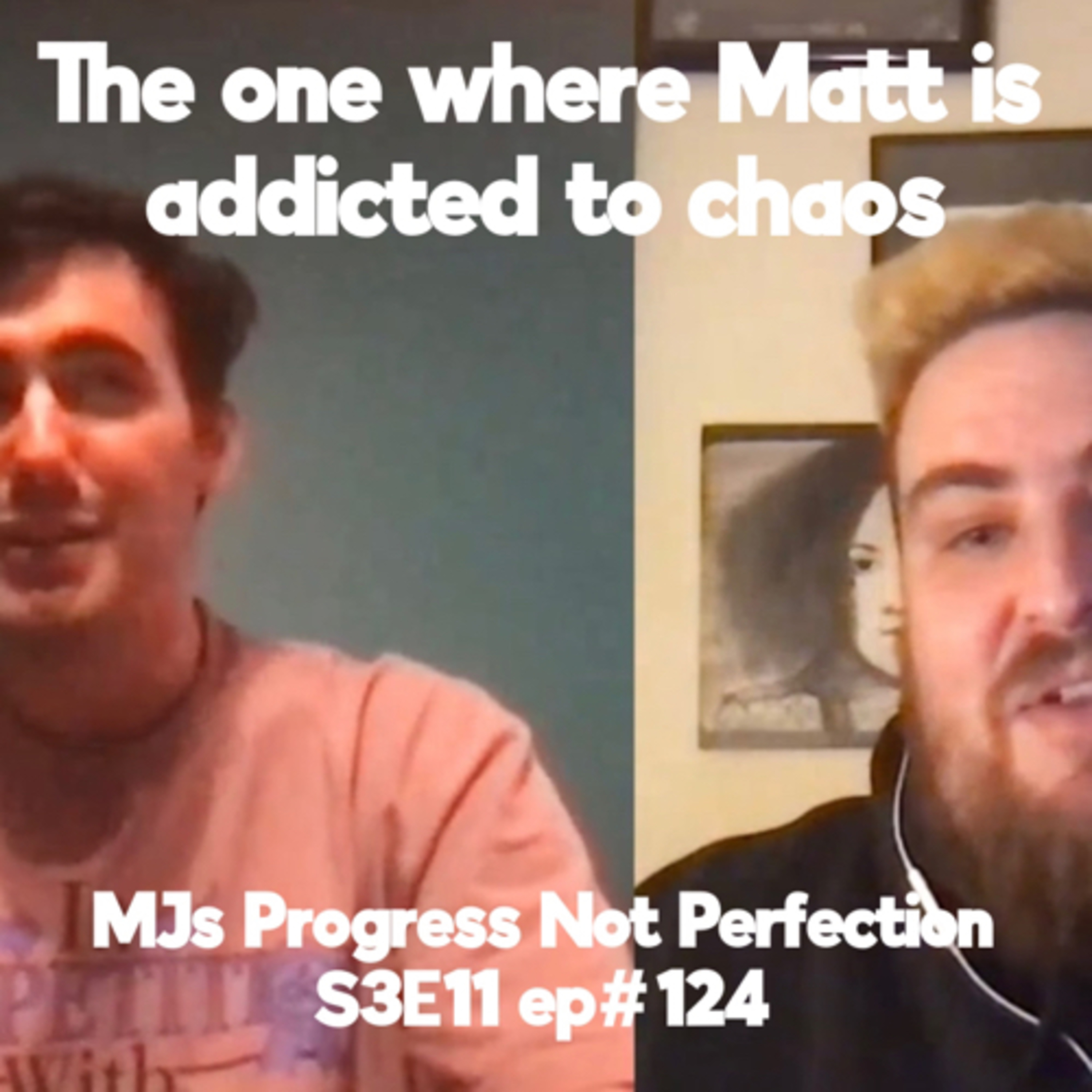 The One Where Matt is addicted to chaos
