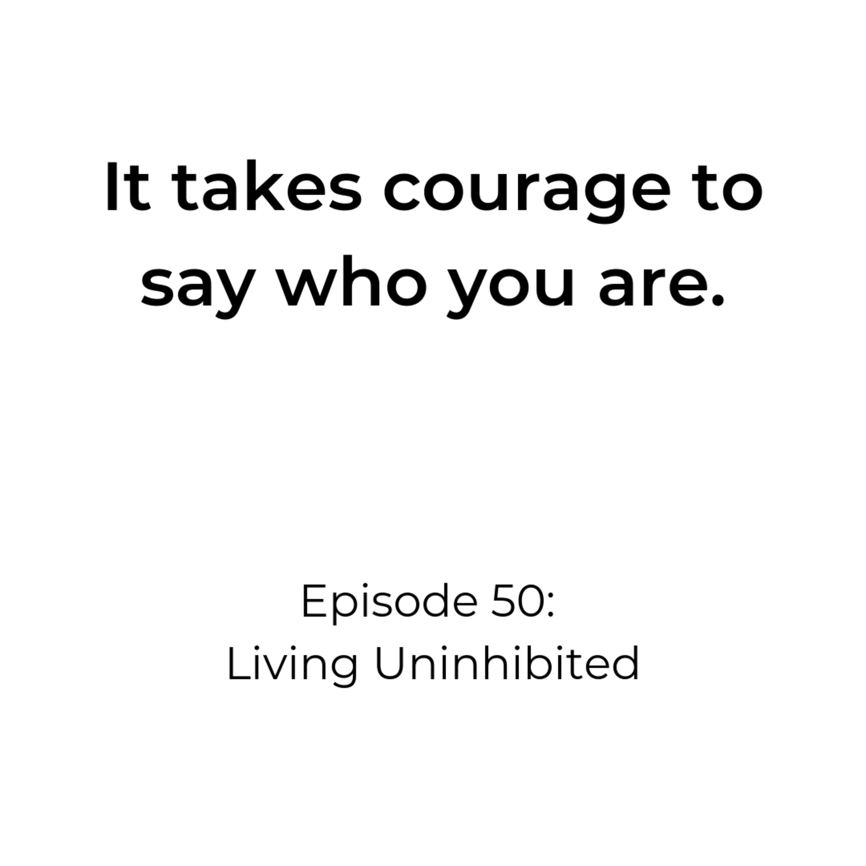 Episode 50: Living Uninhibited