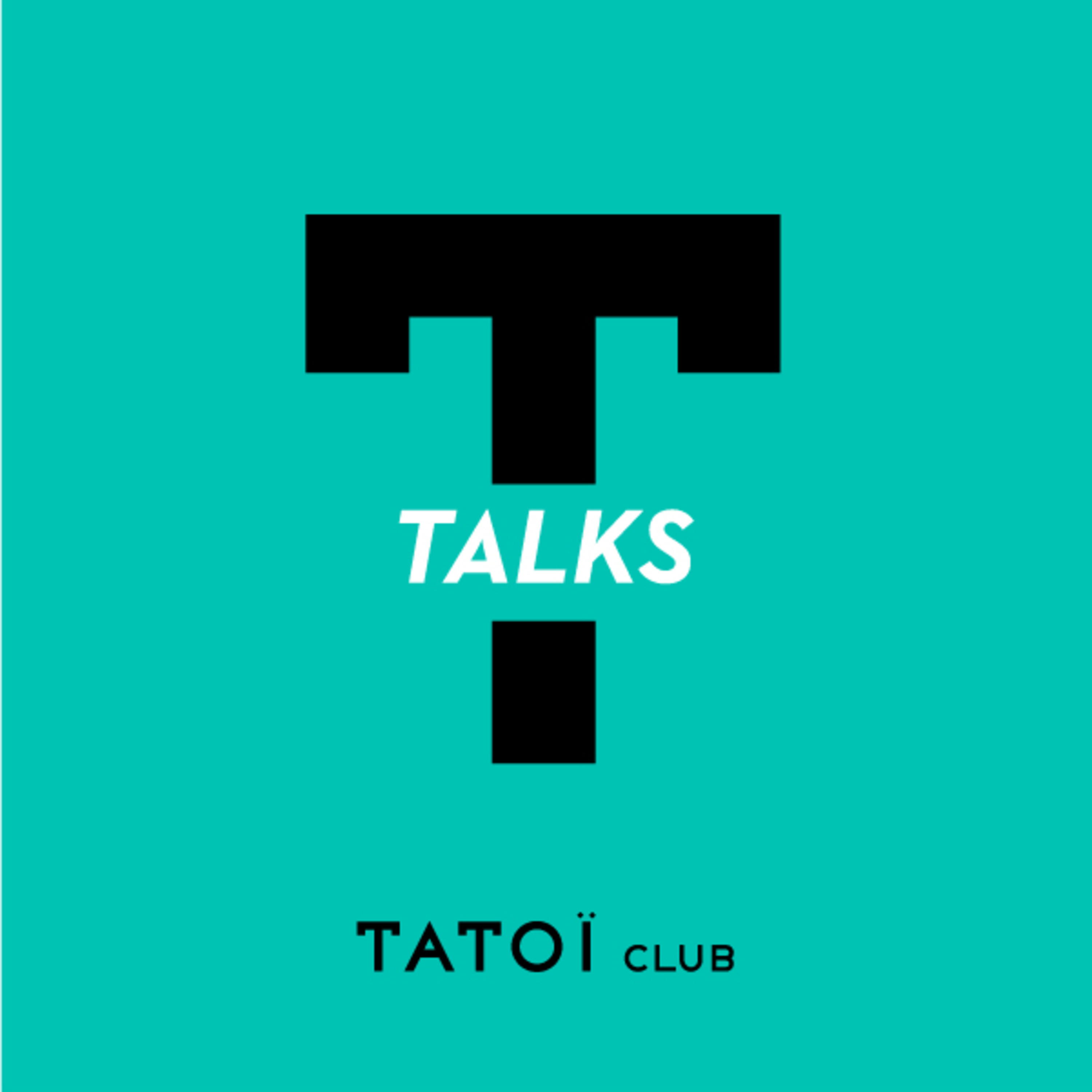 T-TALKS by TATOΪ Club