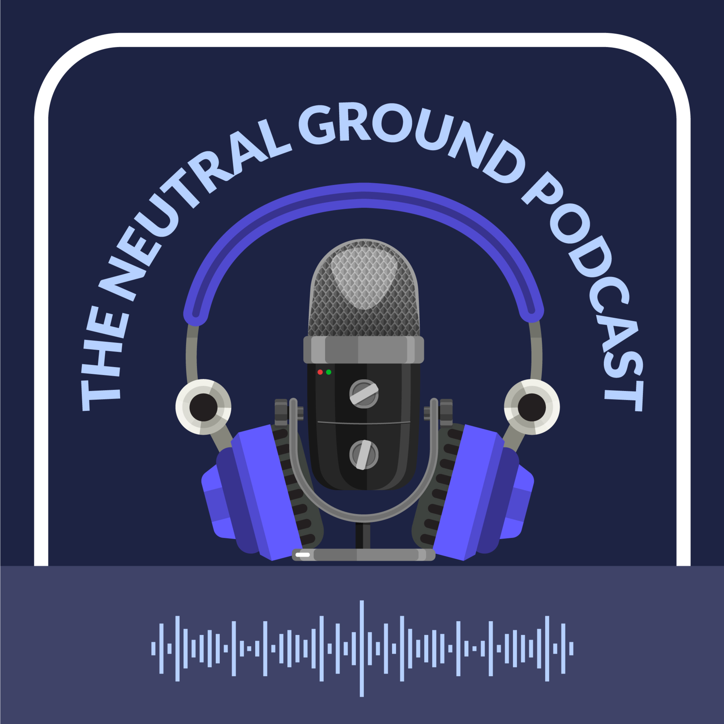 The Neutral Ground Podcast with Dr. Joe Meyer