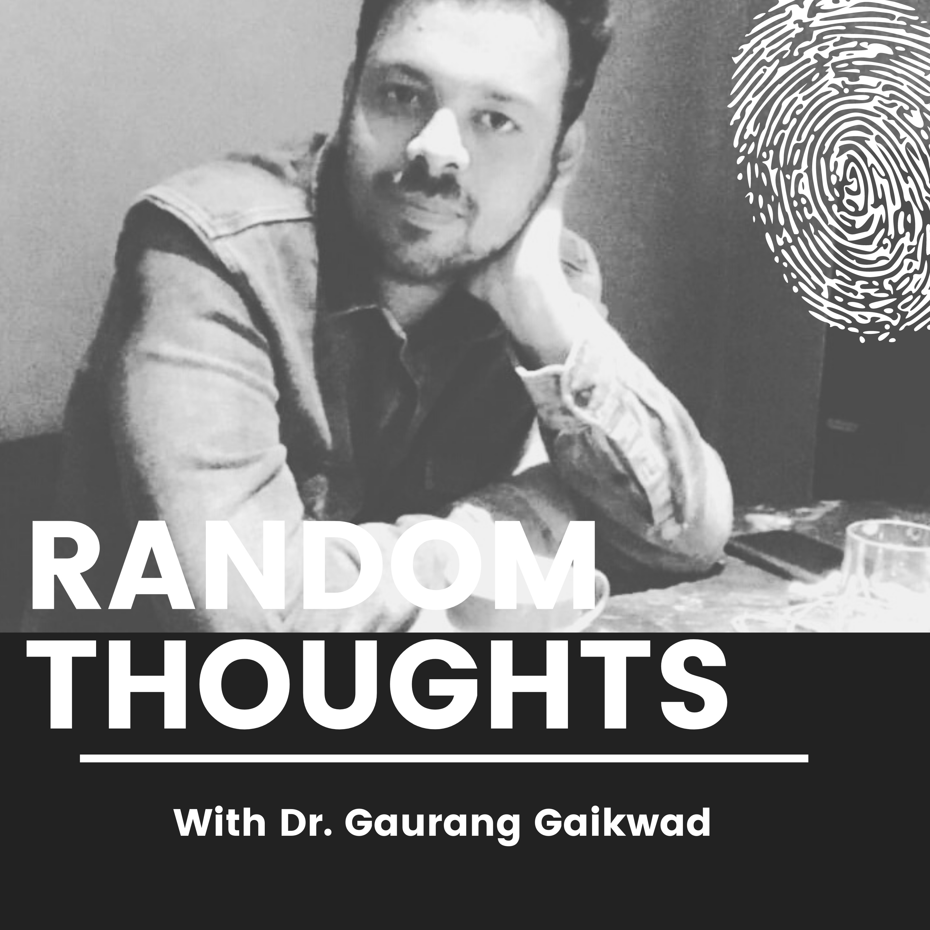 Random Thoughts with Dr. Gaurang Gaikwad