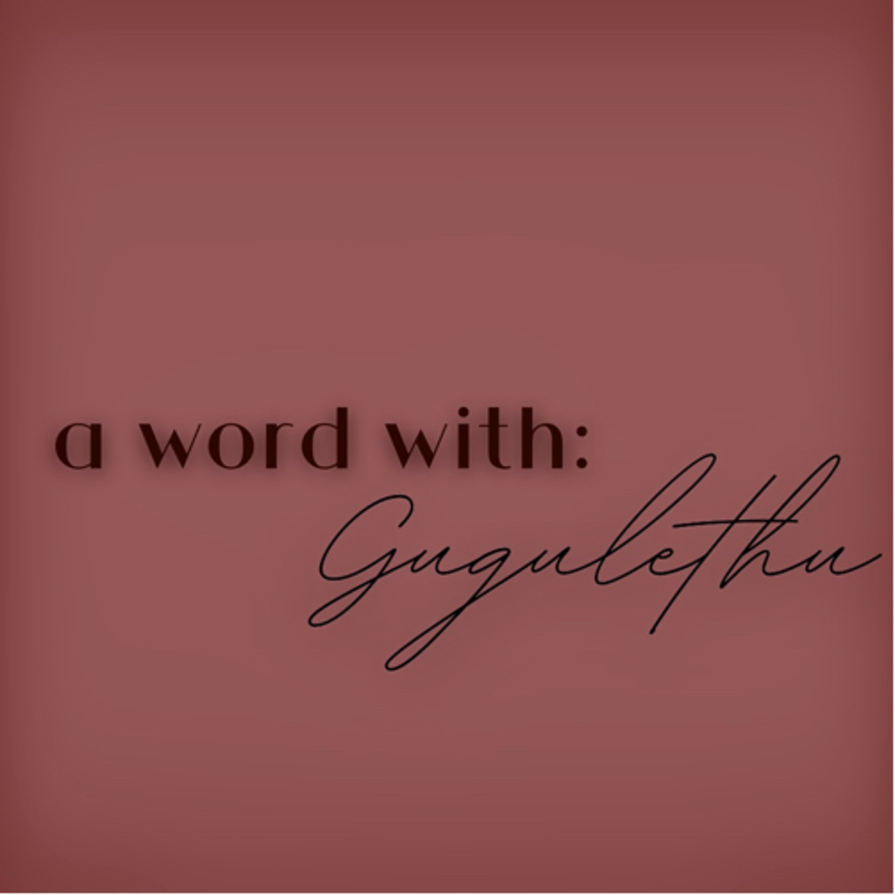 A Word with Gugulethu