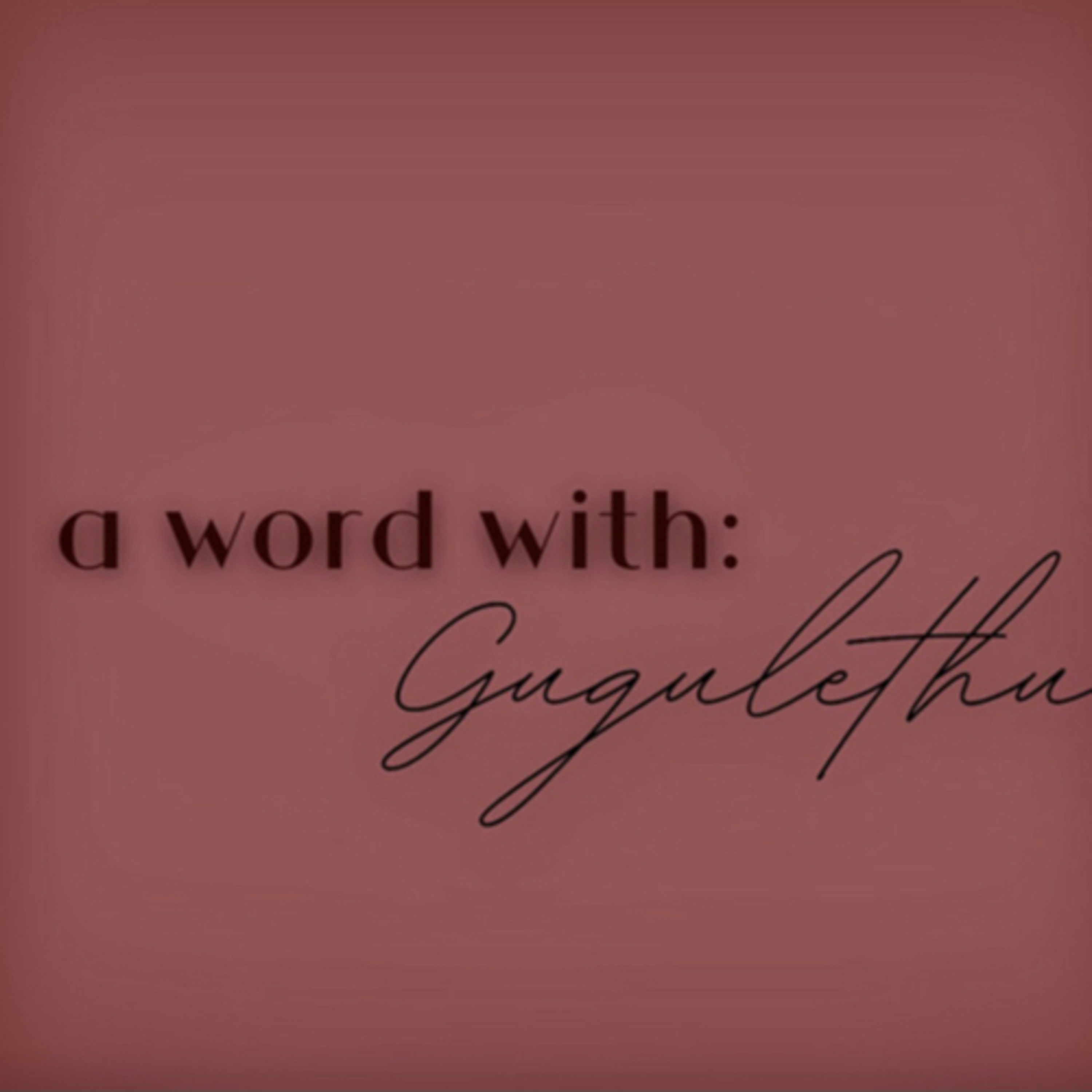 A Word with Gugulethu