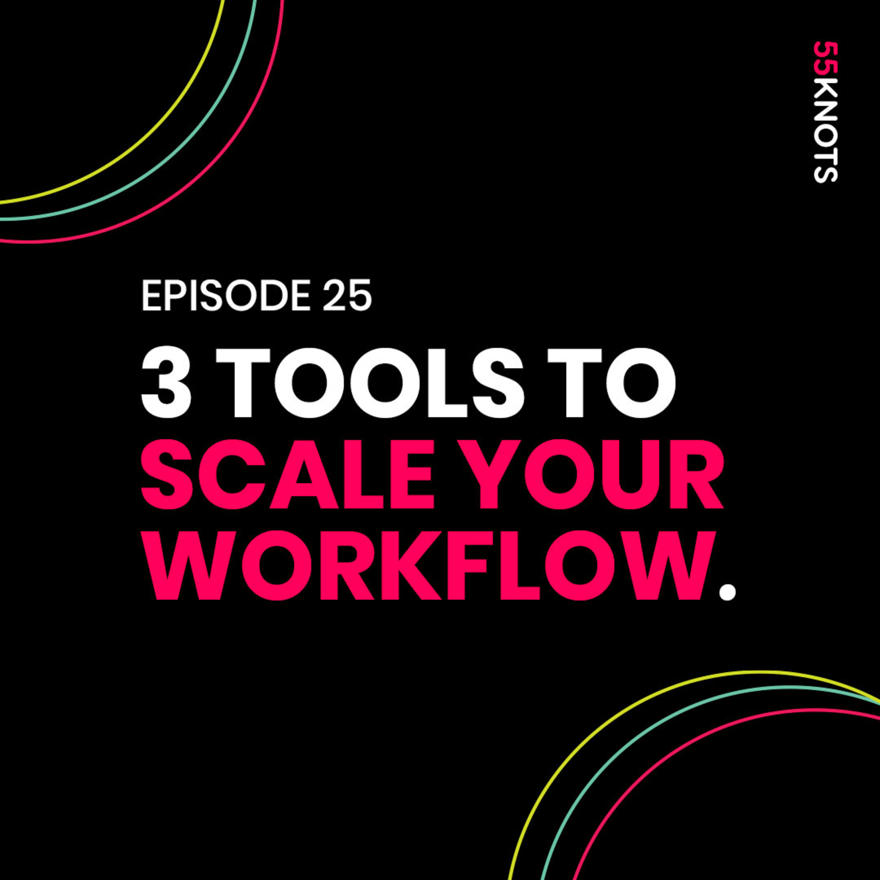 25: 3 Tools to Scale Your WorkFlow. episode artwork