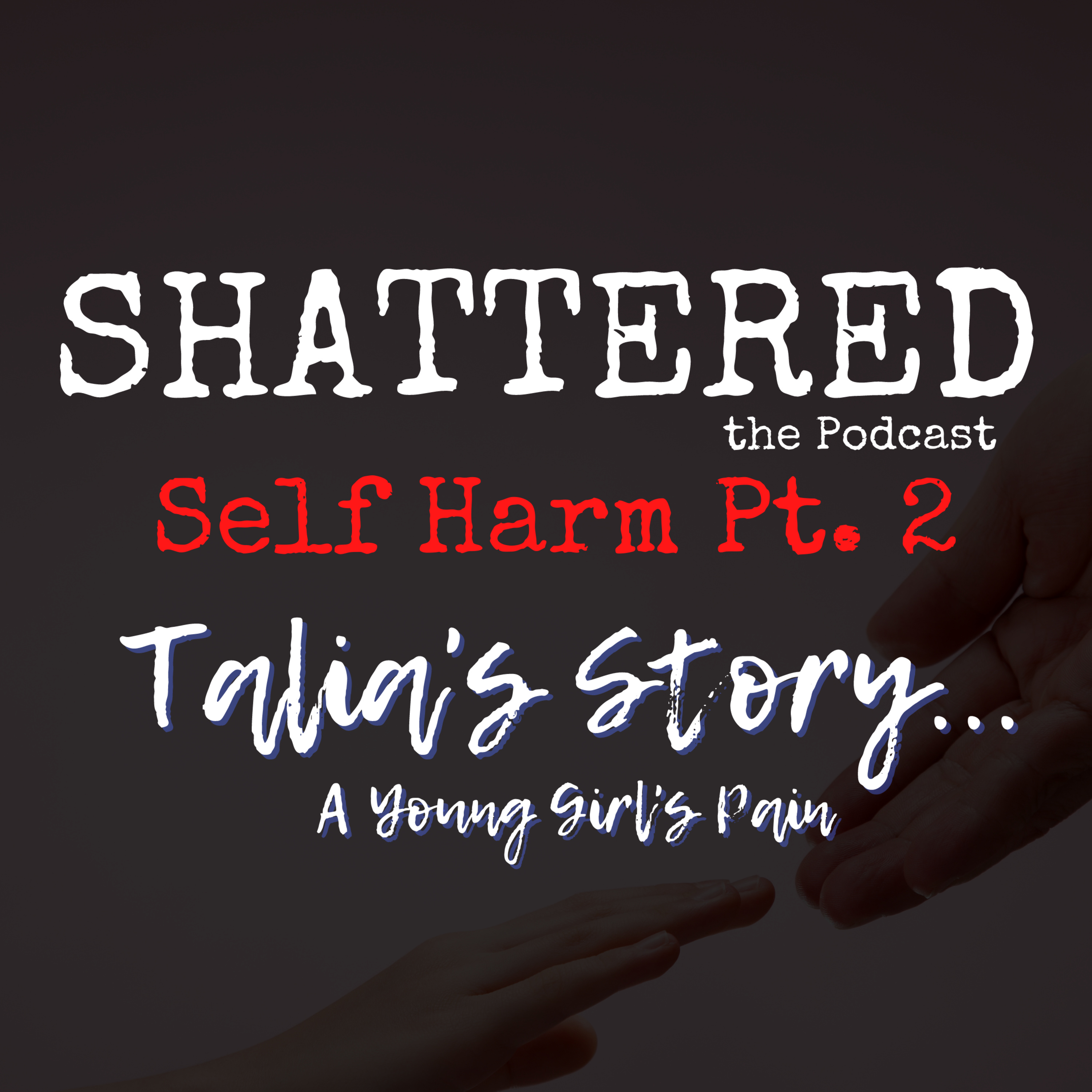 Self Harm Pt 2 - Talia's Story.... A Young Girl's Pain episode artwork