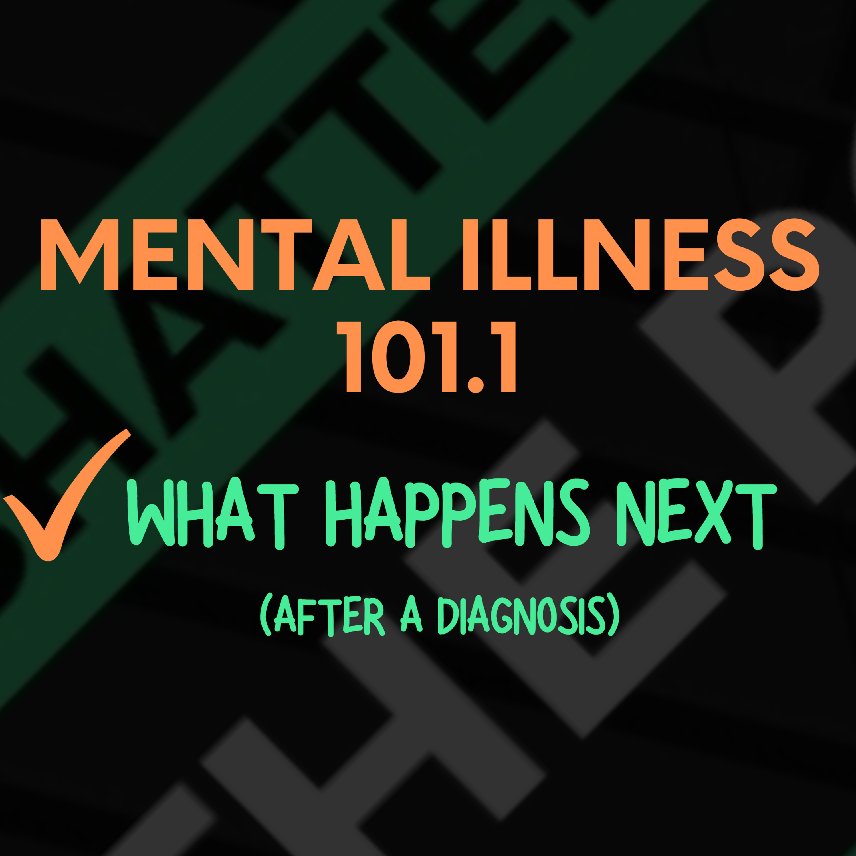 Mental Illness Checklist 101.1 . What happens next (after getting a diagnosis) | Shattered - The Podcast [STP] episode artwork